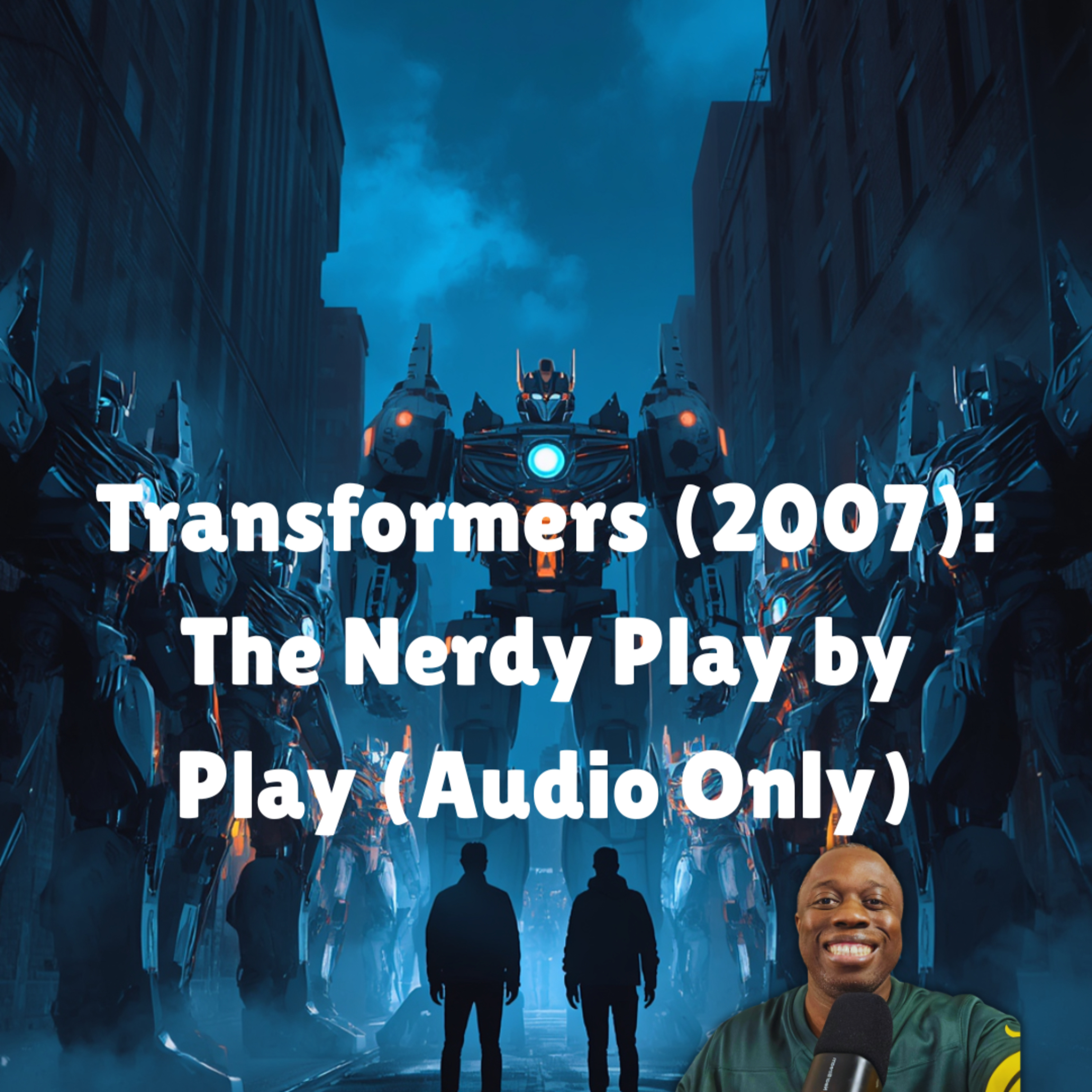 Transformers (2007) Play-by-Play Commentary: Story, Action & Behind-the-Scenes Breakdown (Audio Only) episode artwork