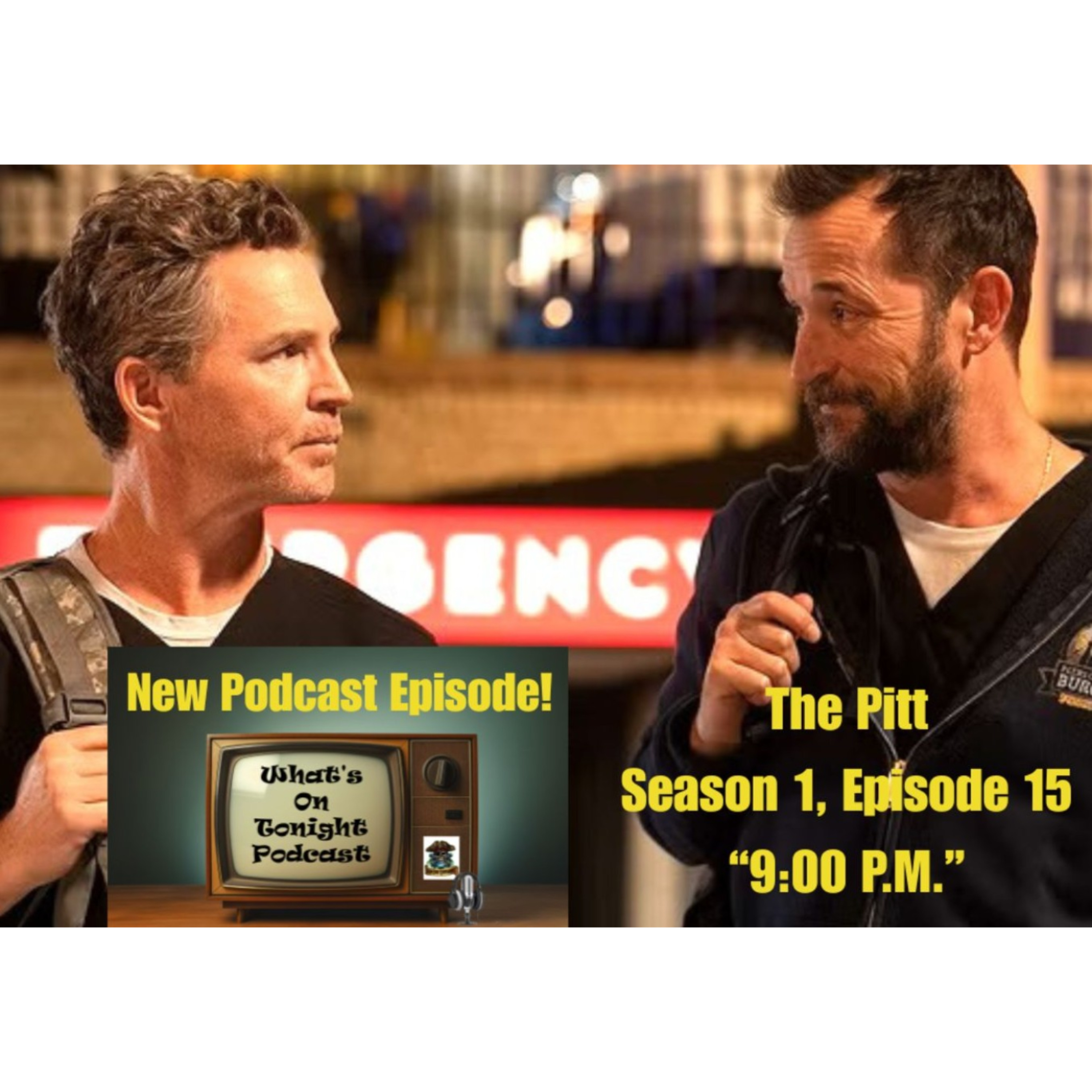 What’s On Tonight Podcast: The Pitt Season 1 Episode 15 “9:00P.M.” Review!