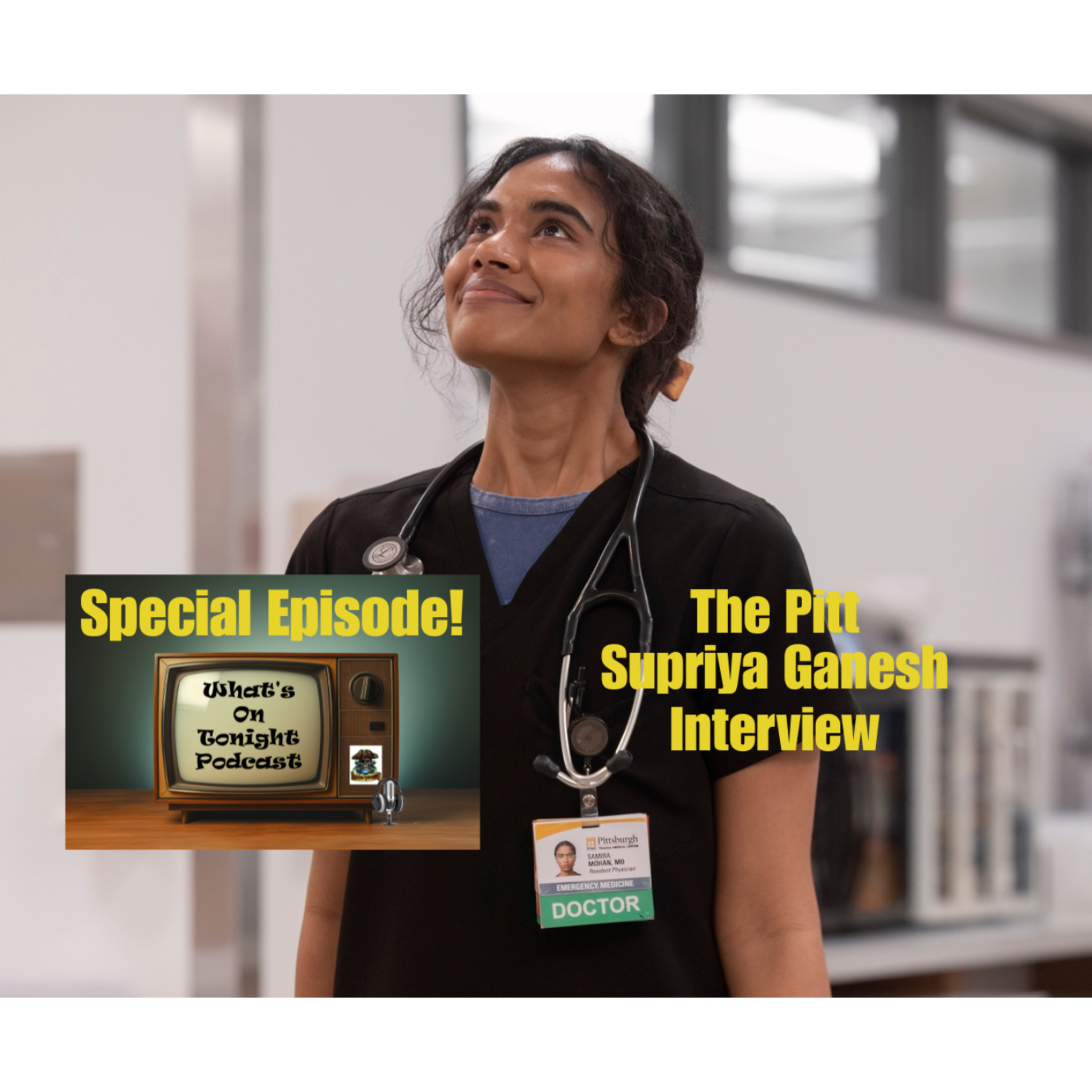 What’s On Tonight: Supryia Ganesh (Dr.Mohan on Max’s The Pitt Season 1) Interview!