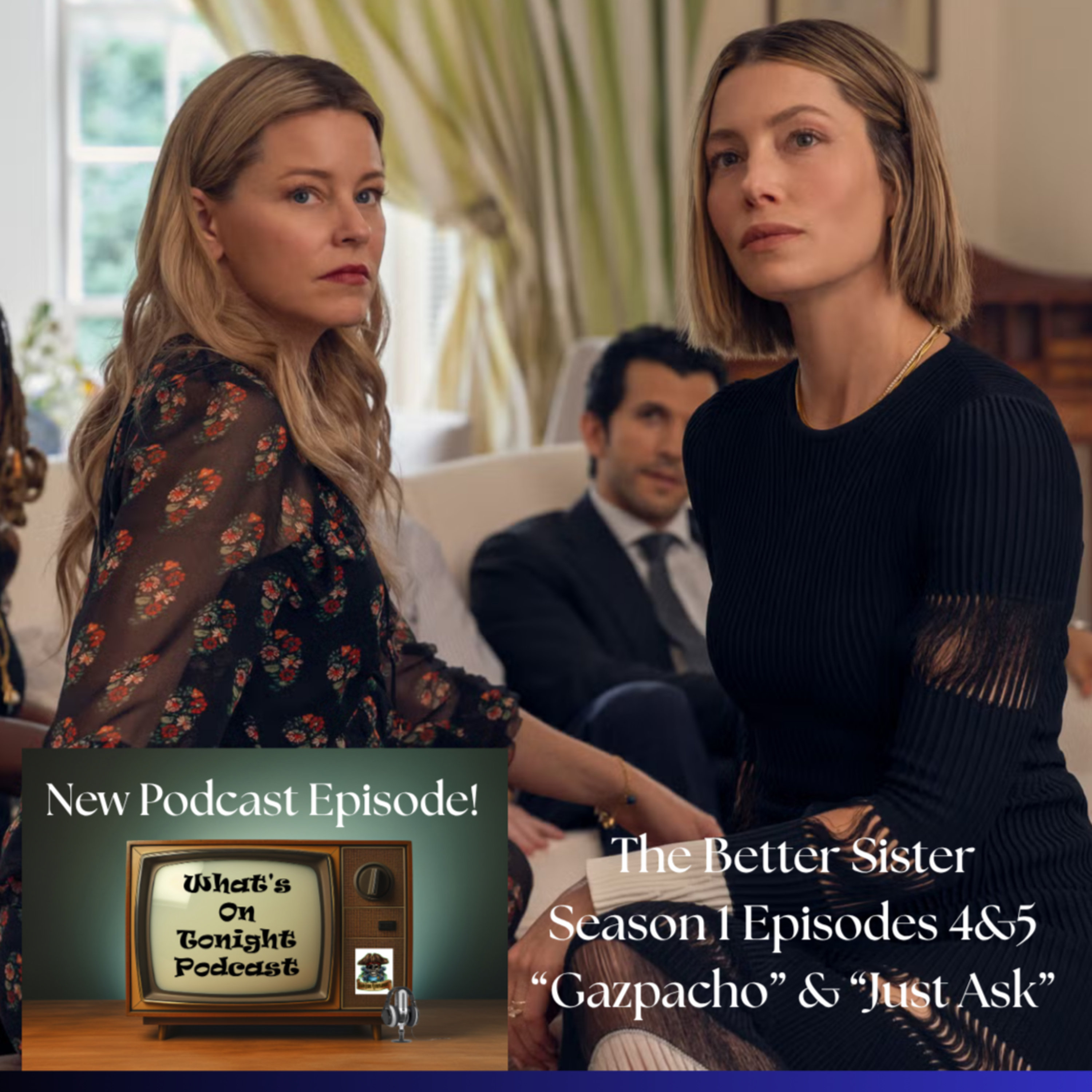 What’s On Tonight Podcast: The Better Sister Season 1 Episodes 4 and 5 Spoiler Review!
