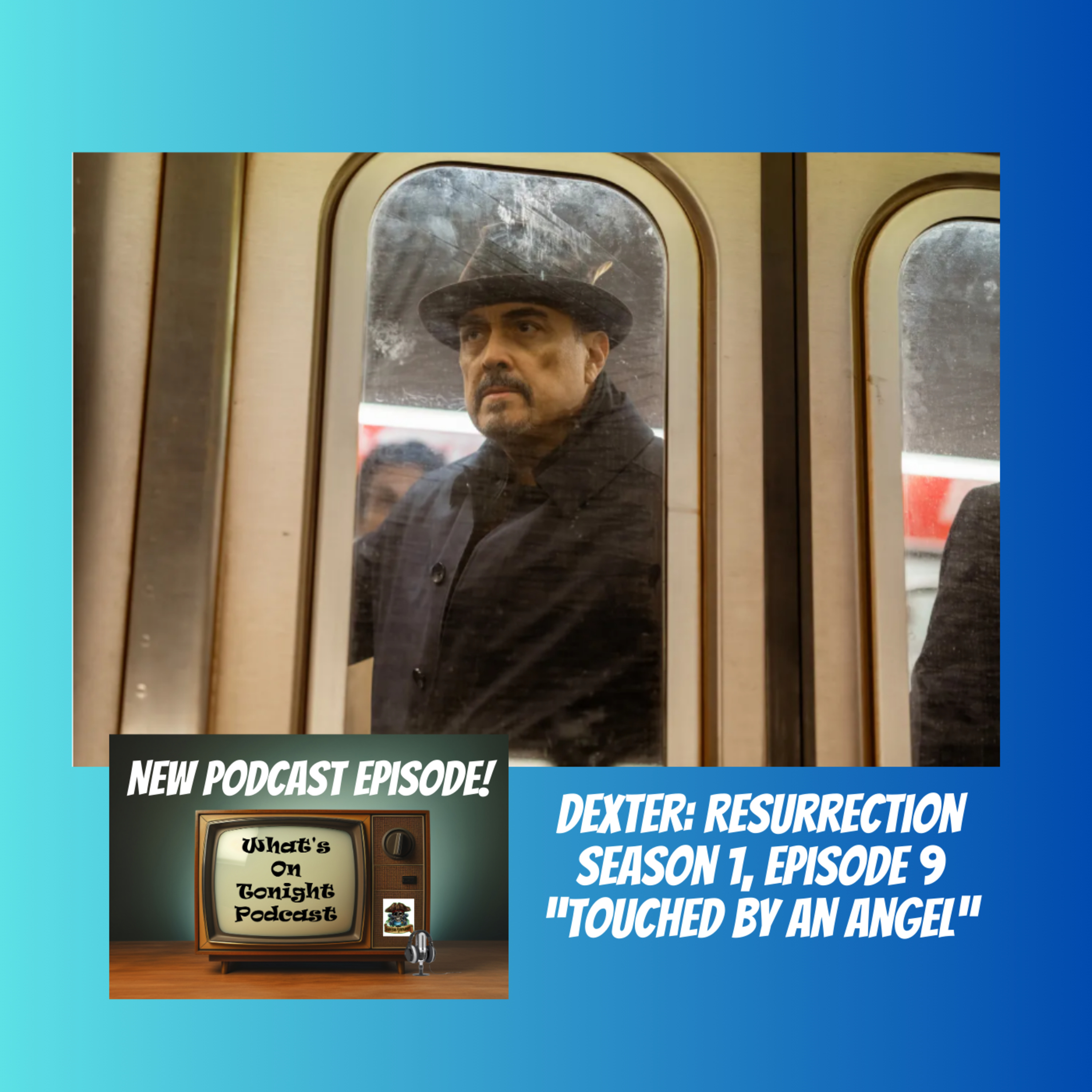 What’s On Tonight Podcast: Dexter Resurrection Season 1 Episode 9 “Touched By An Angel”