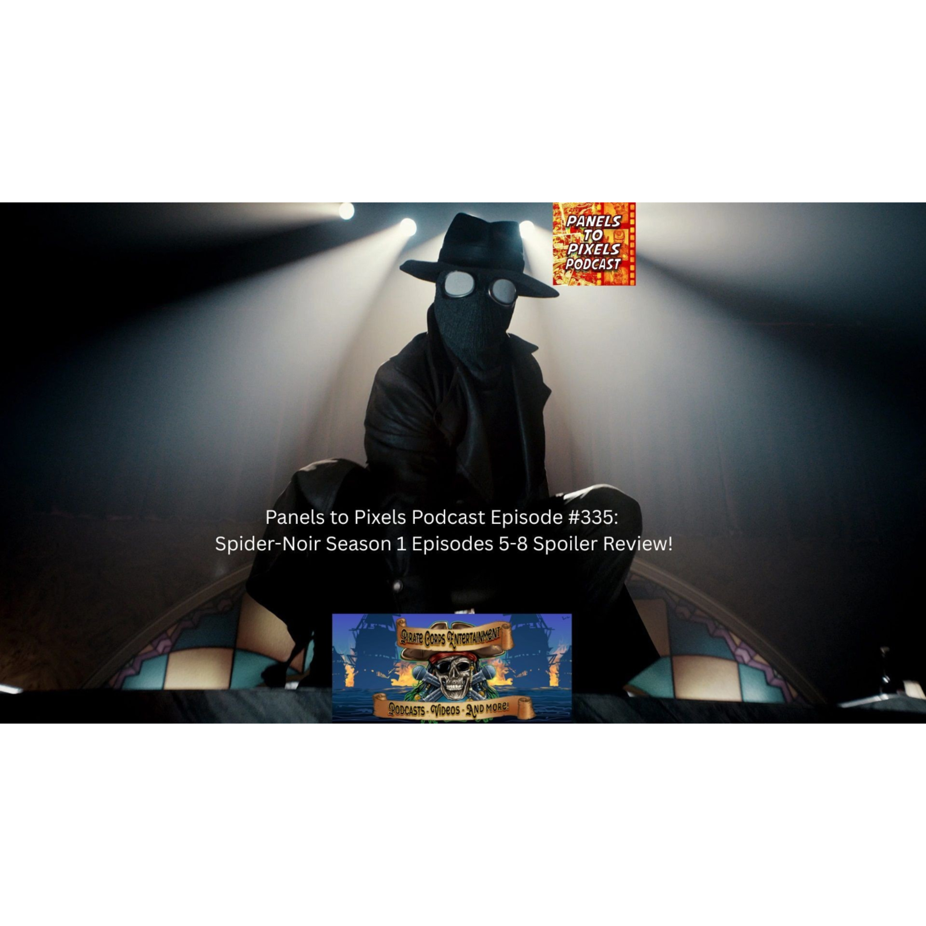 Panels to Pixels Podcast Episode #335: Spider-Noir Season 1 Episodes 5-8 Spoiler Review! episode artwork