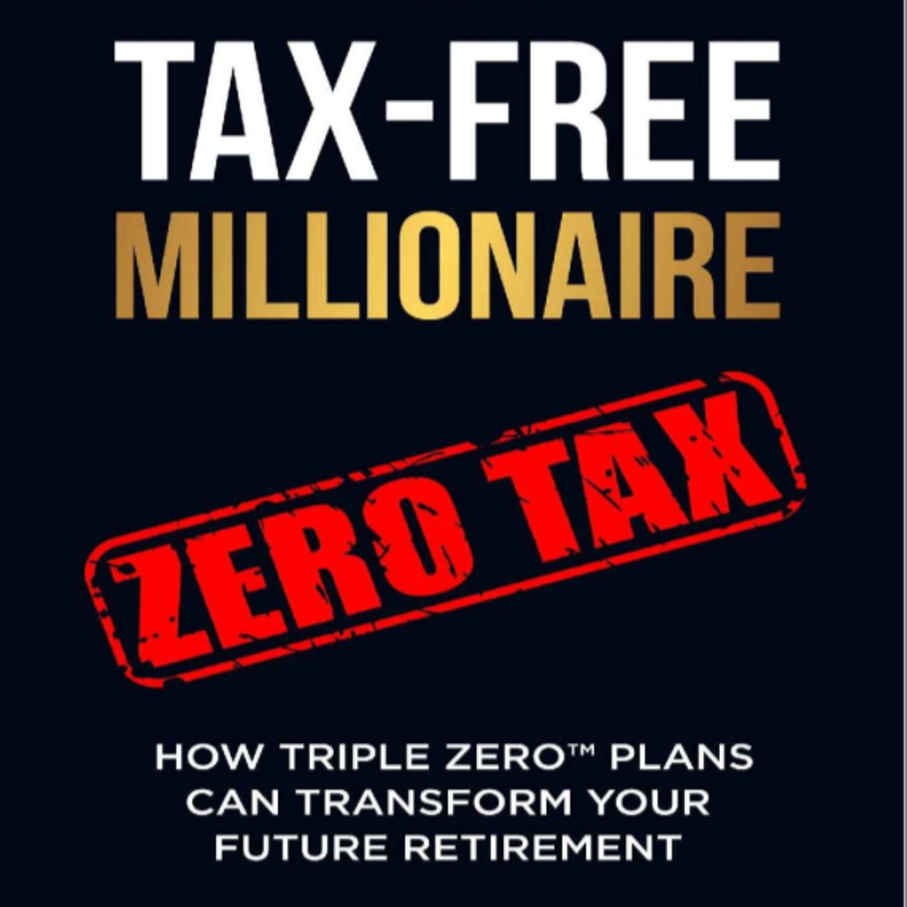 TAX-FREE Millionaire: TRIPLE ZERO™ Retirement Plans episode artwork