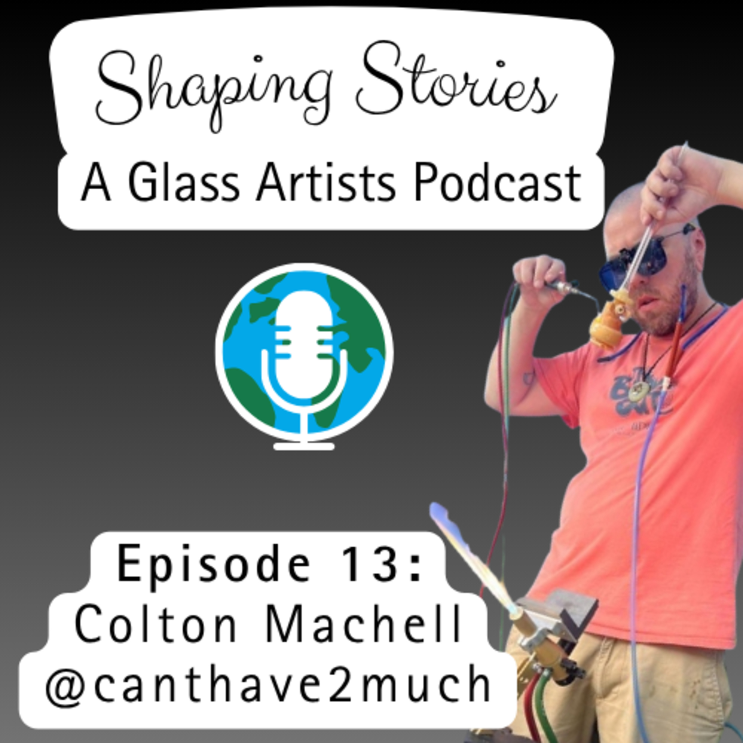 🎙️ Episode 13 – Colton Machell (@canthave2much / 2much Glass) episode artwork