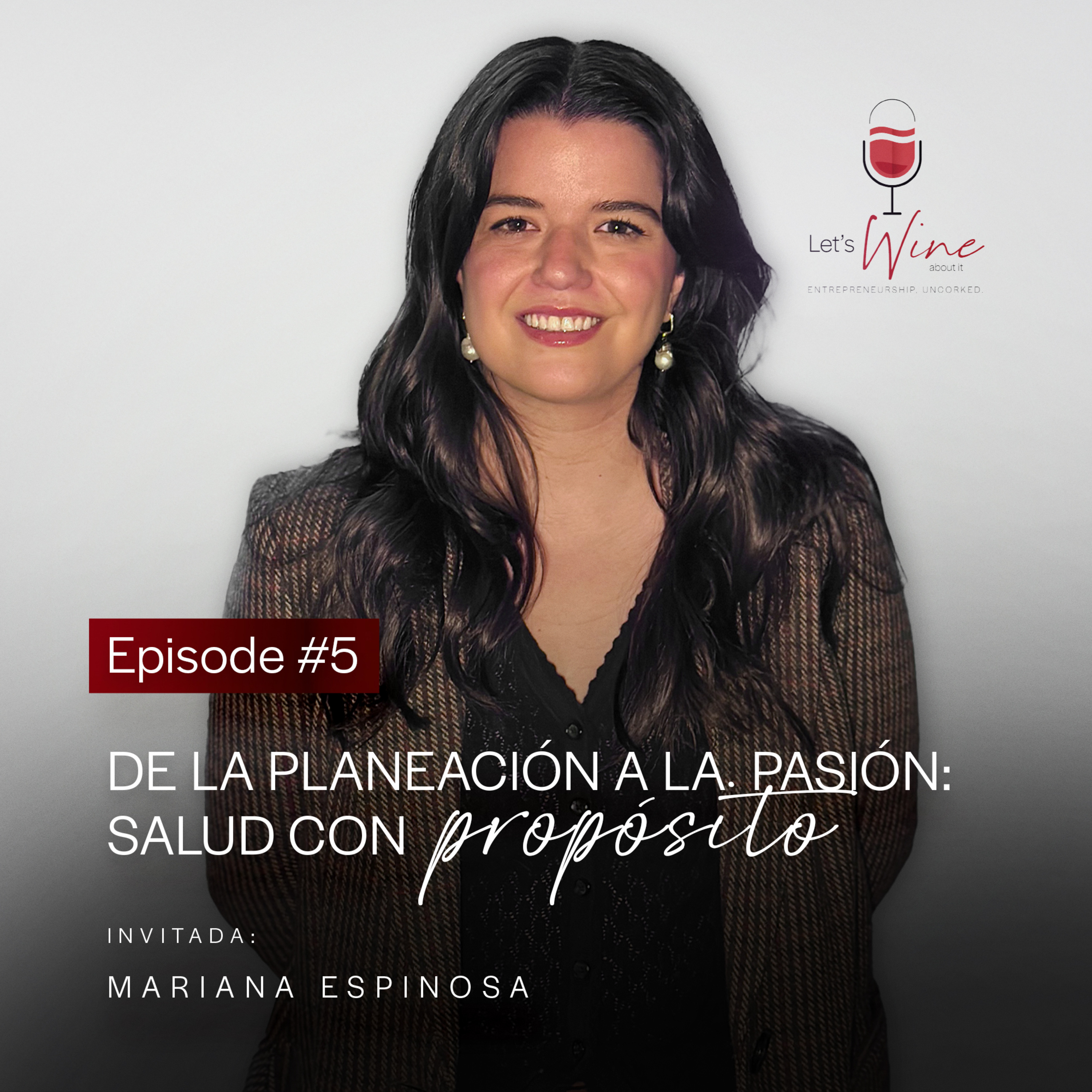 [Español] Let's Wine: Stories Uncorked™ | Episode 5 | Mariana Espinosa