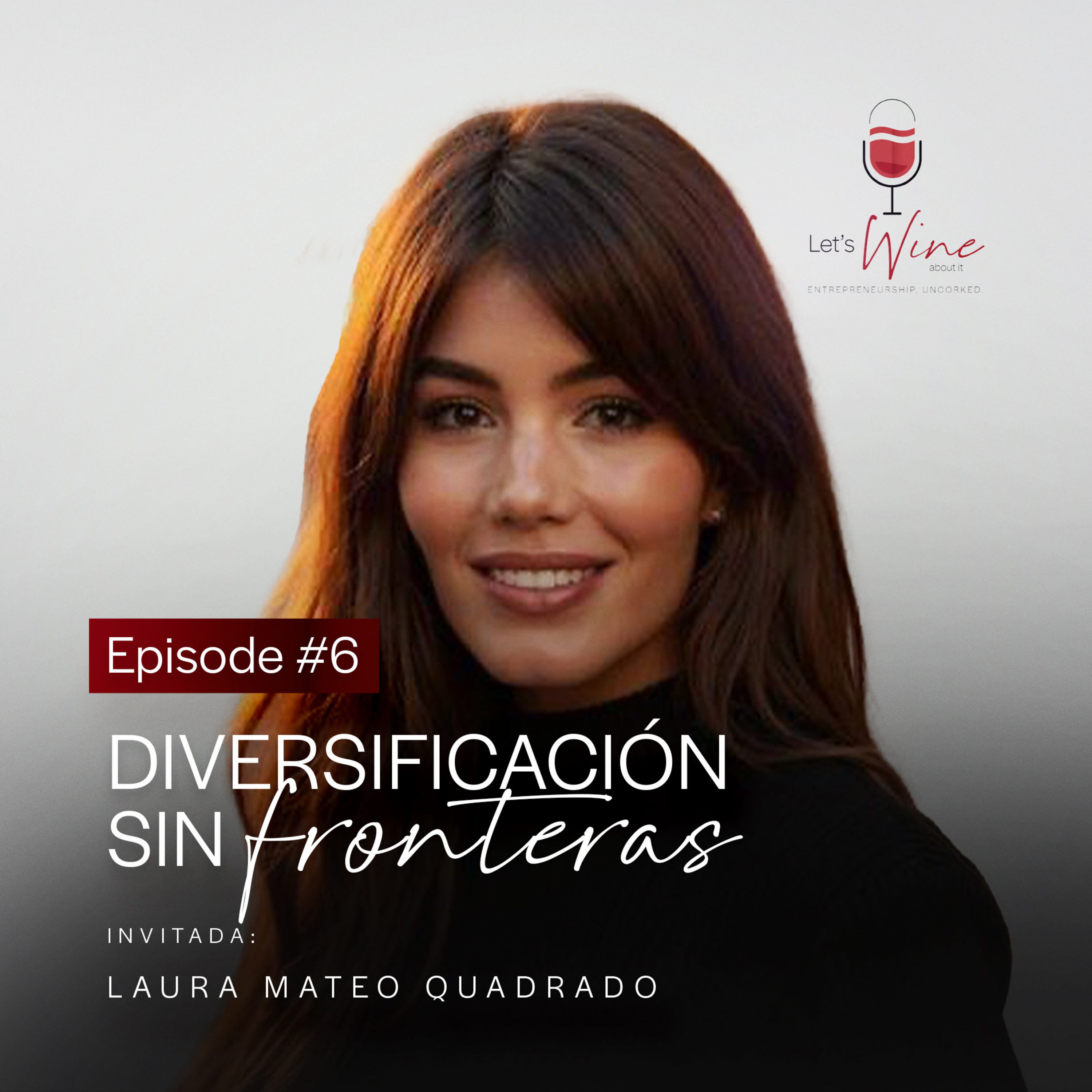 [Español] Let's Wine: Stories Uncorked™ | Episode 6 | Laura Mateo