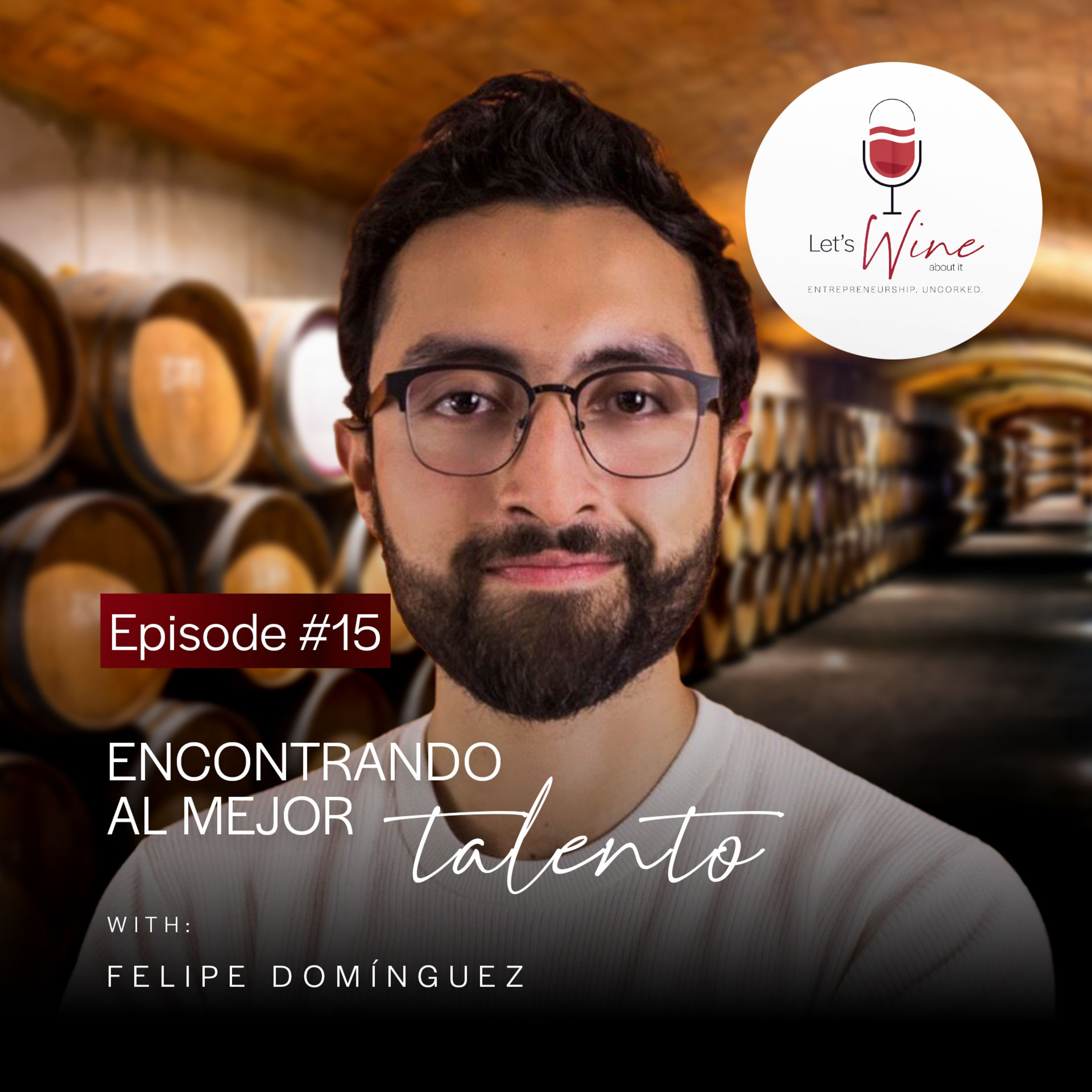 [Español] Let's Wine: Stories Uncorked™ | Episode 15 | Felipe Domínguez