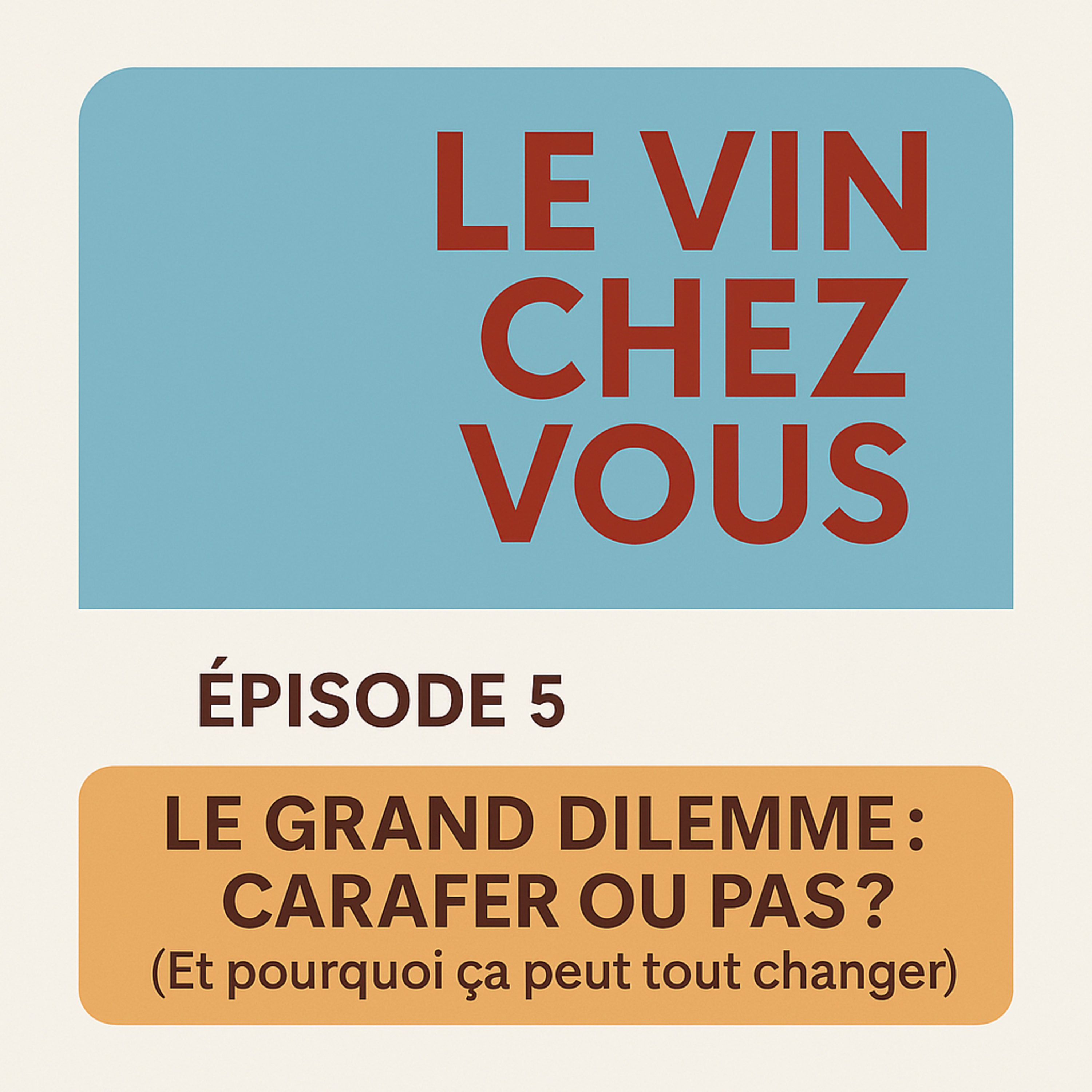 Episode 5 – Le grand dilemme : carafer ou pas ? (Et pourquoi ça peut tout changer)