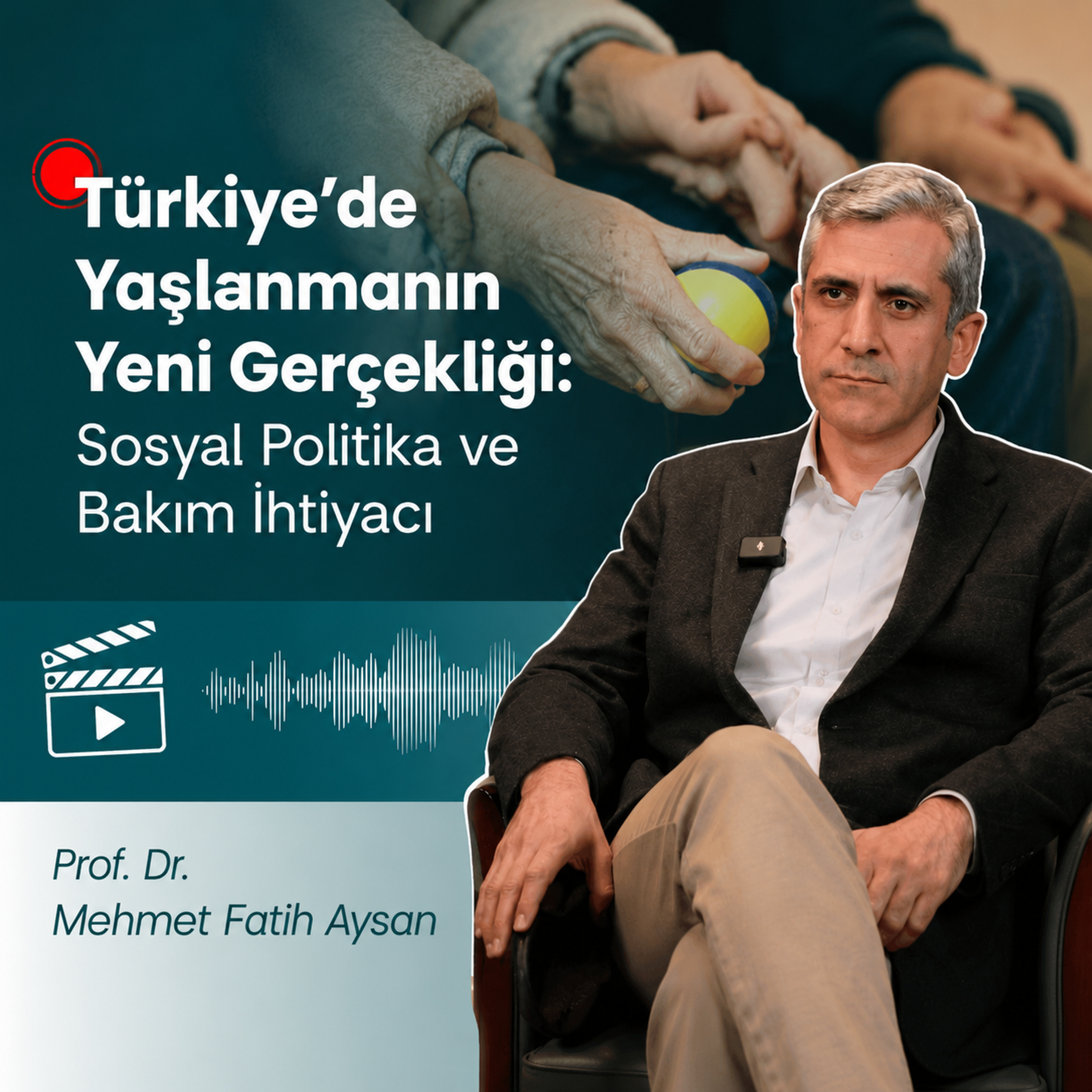 Türkiye’de Yaşlanmanın Yeni Gerçekliği: Sosyal Politika ve Bakım İhtiyacı-Prof.Dr.Mehmet Fatih Aysan