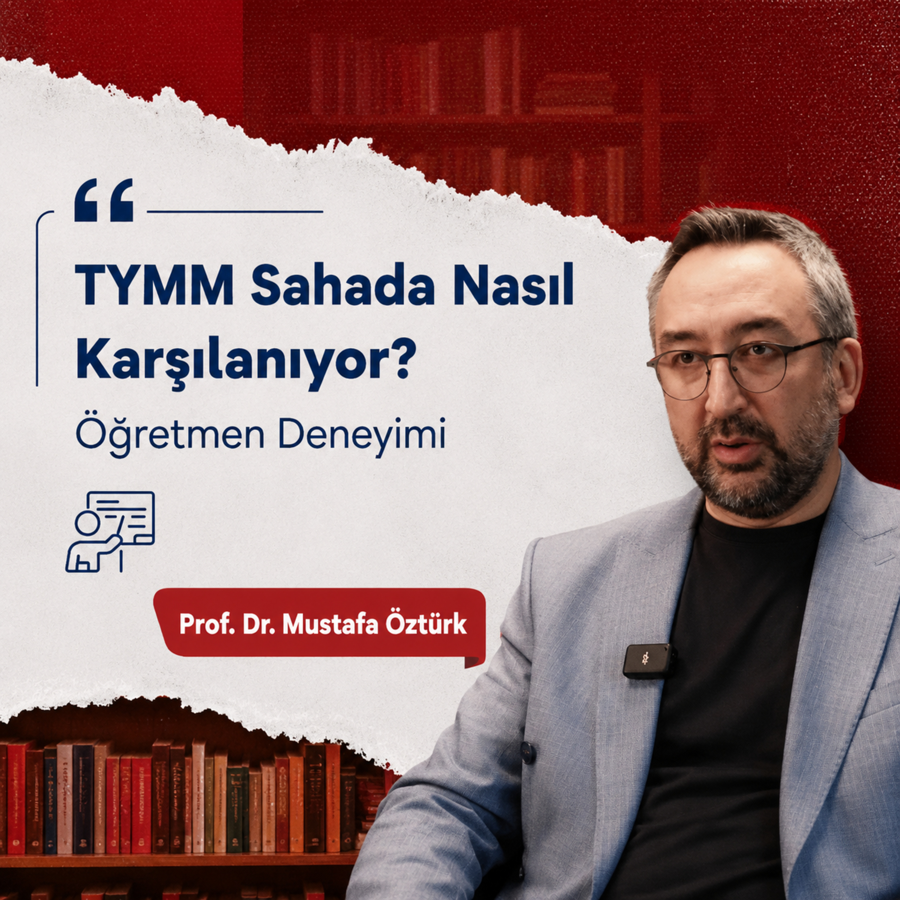 TYMM Sahada Nasıl Karşılanıyor? Öğretmen Deneyimi - Prof. Dr. Mustafa Öztürk