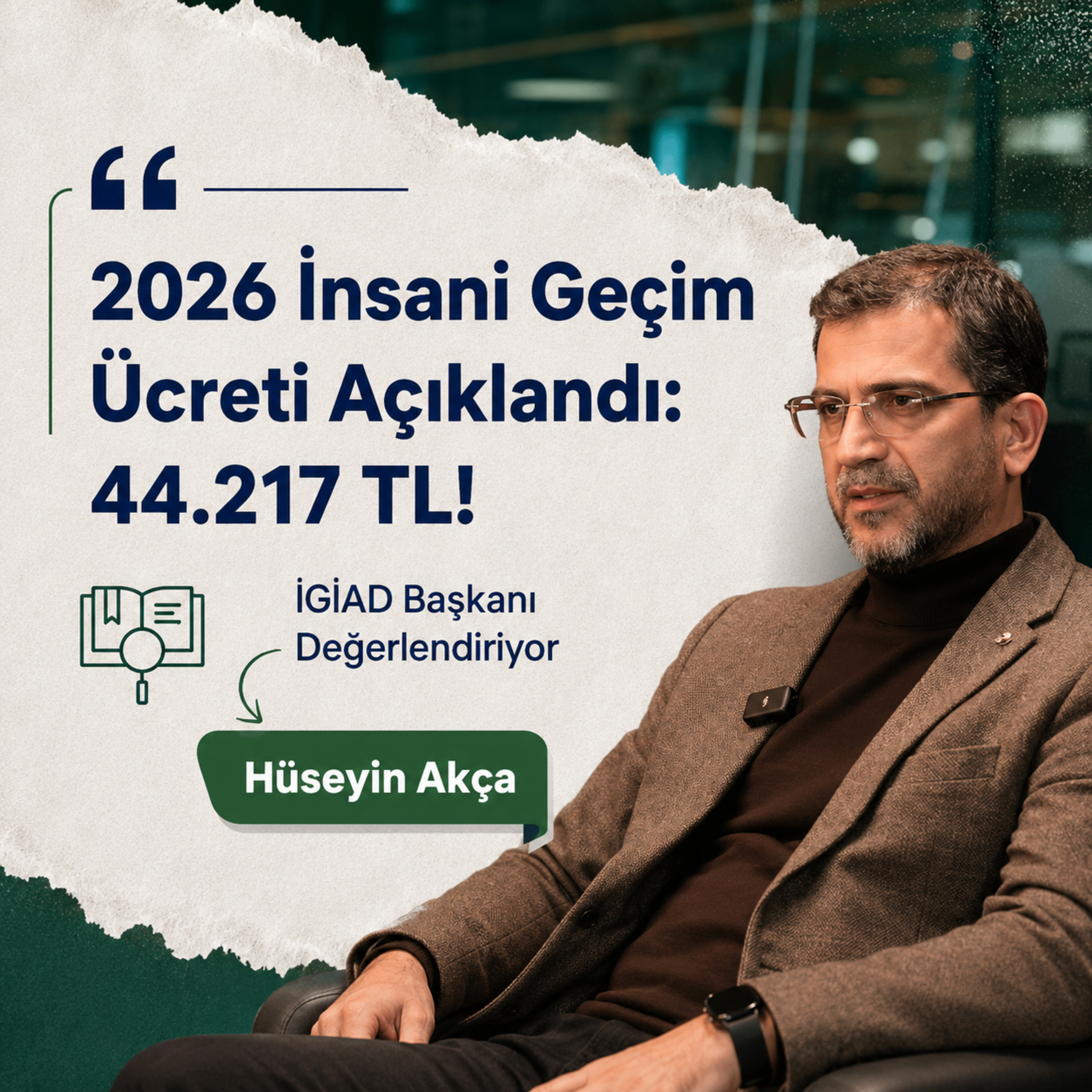 2026 İnsani Geçim Ücreti Açıklandı: 44.217 TL! | İGİAD Başkanı Değerlendiriyor