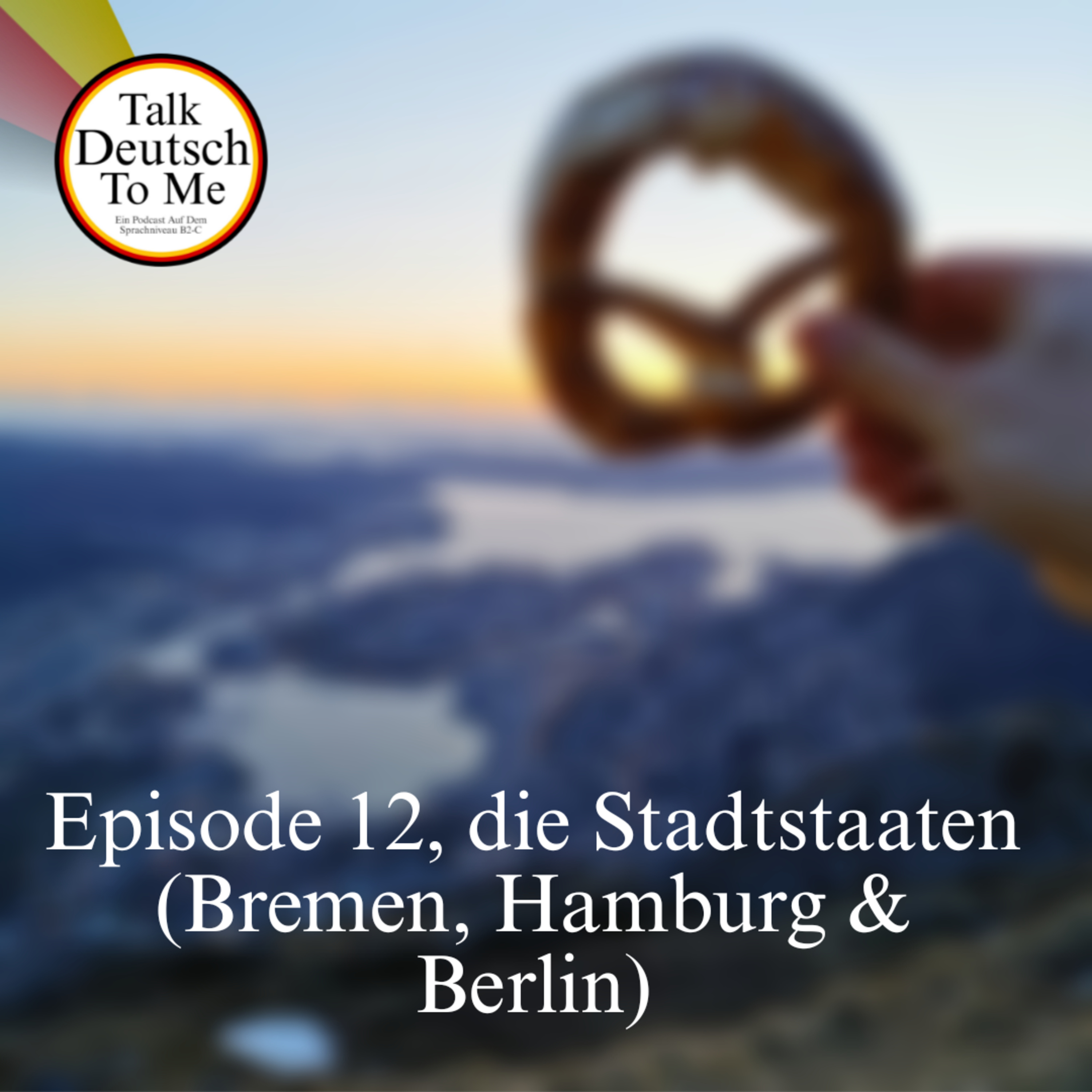 Talk Deutsch To Me, Episode 12, die Stadtstaaten (Bremen, Hamburg & Berlin) episode artwork
