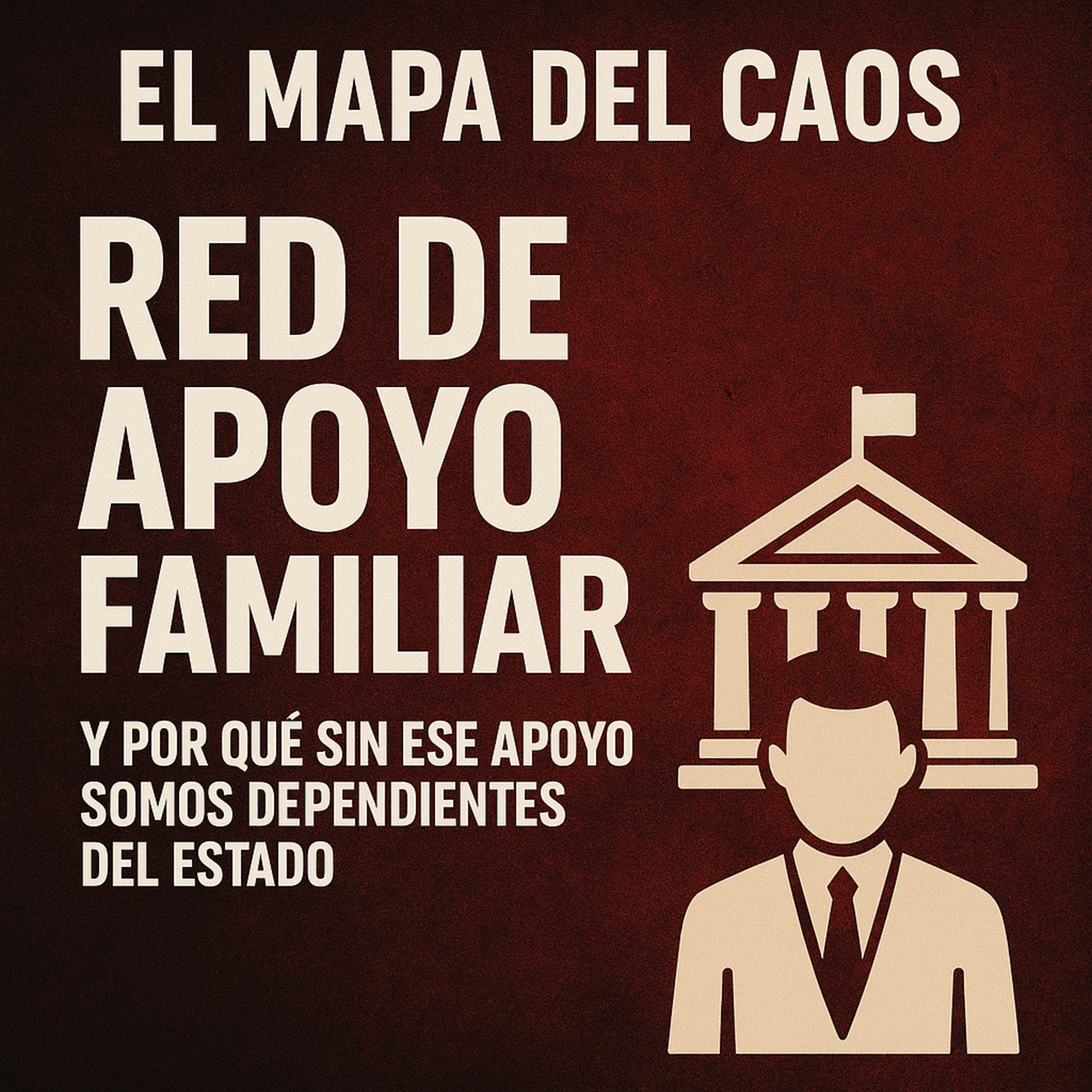 Red de Apoyo Familiar: ¿Por qué sin ella somos dependientes del Estado? | El Mapa del Caos episode artwork
