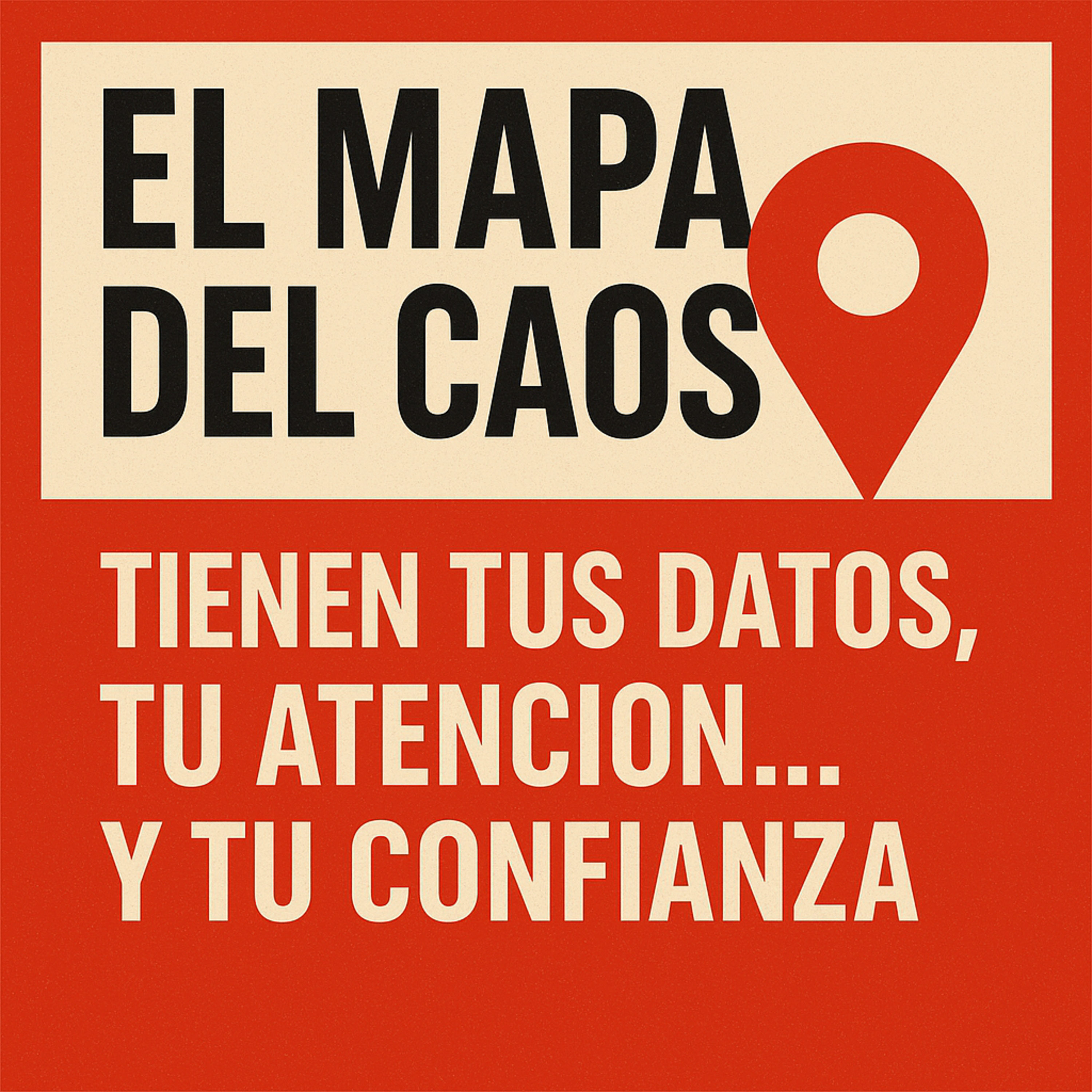 Tienen tus datos, tu atención… y tu confianza | El Mapa del Caos episode artwork