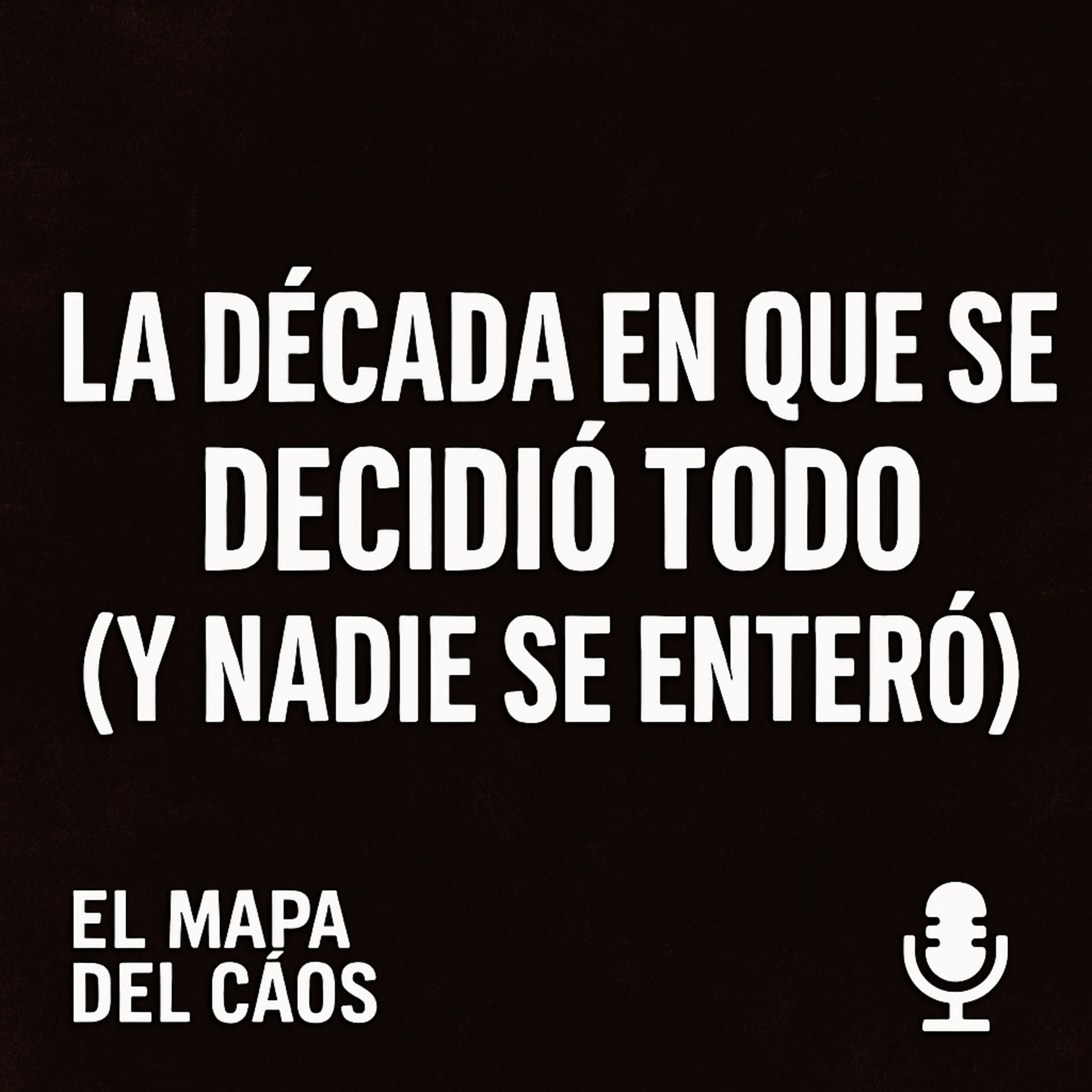La década en que se decidió todo (y nadie se enteró) episode artwork