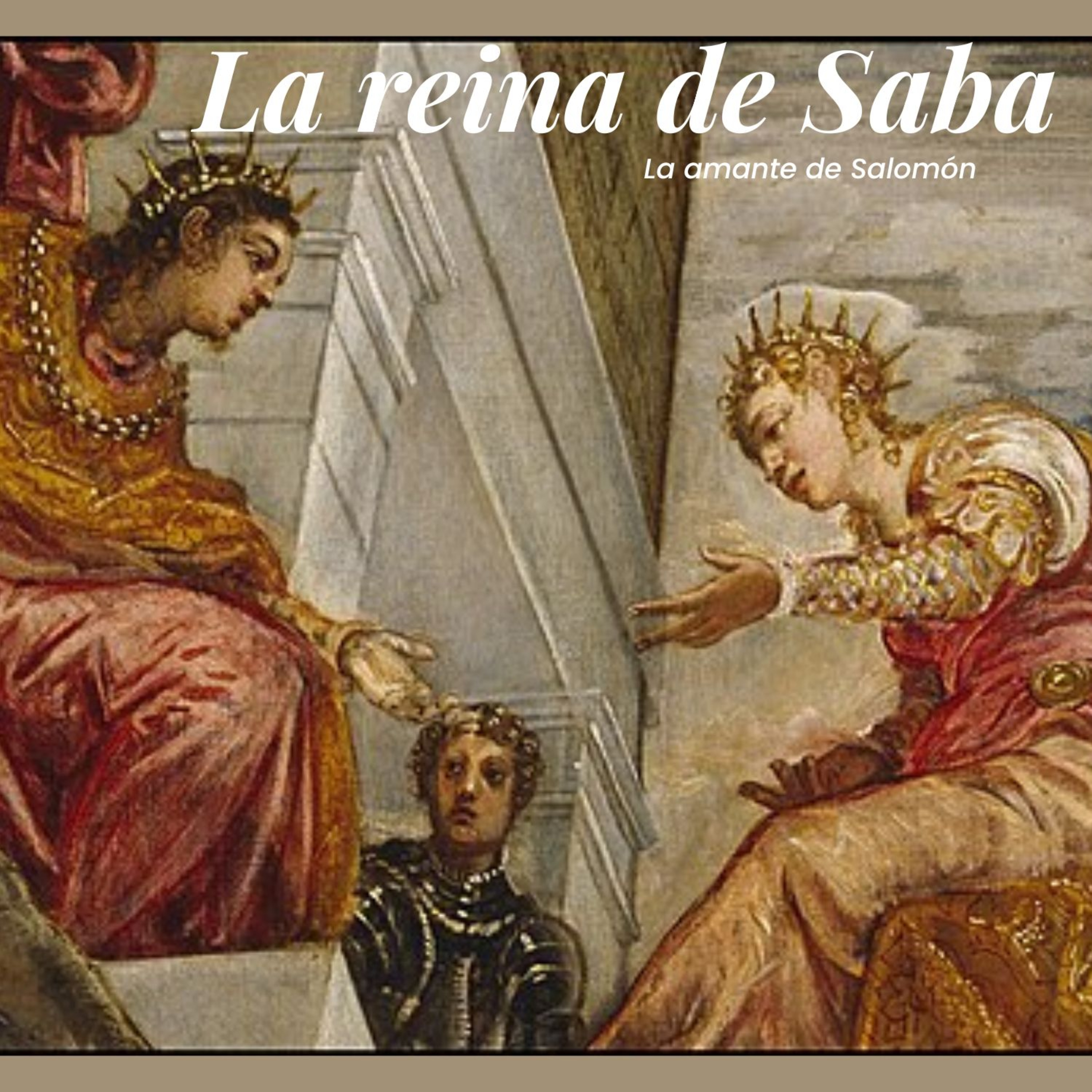La reina de Saba. Amante de Salomón y madre de dinastías
