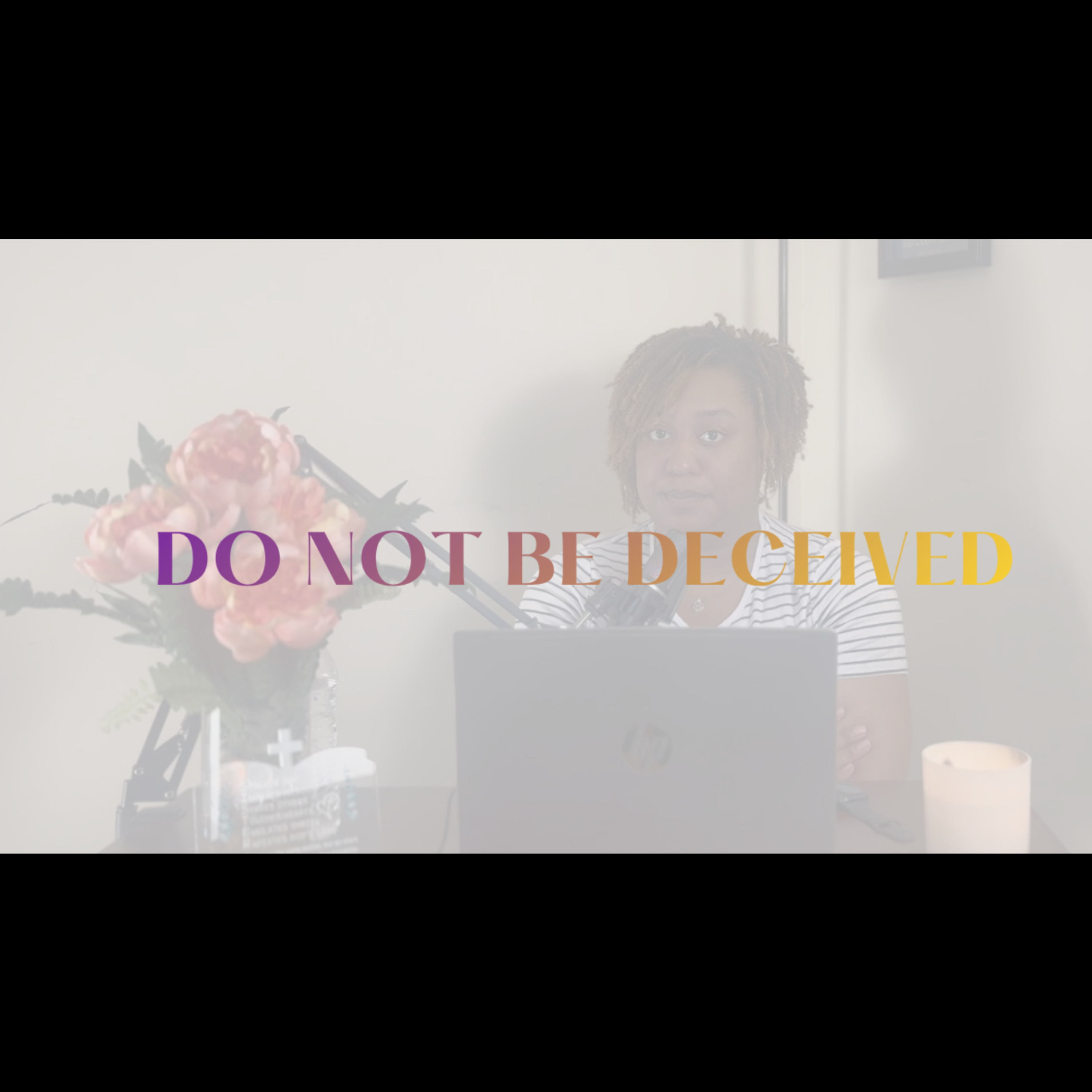Do Not Be Deceived