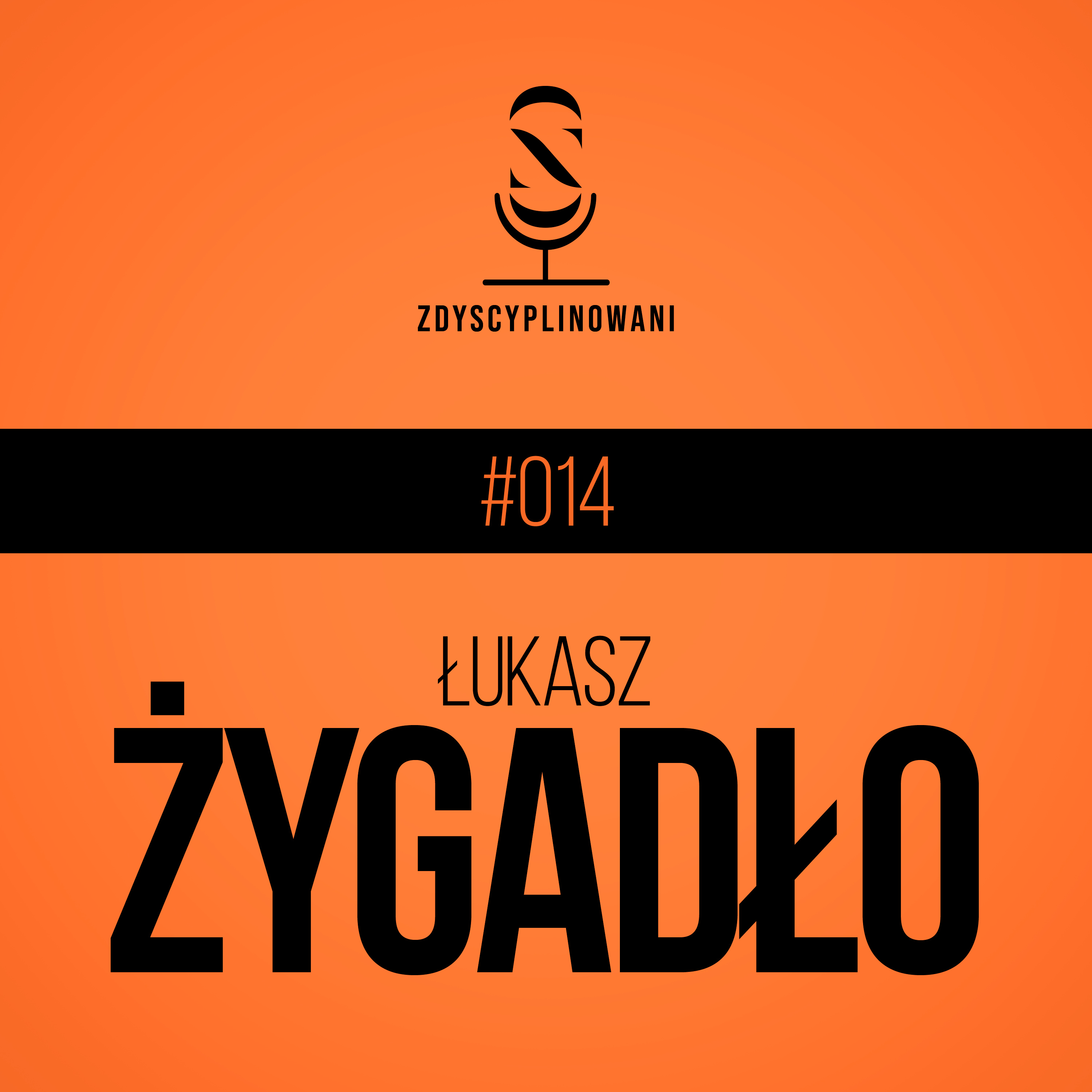 Łukasz Żygadło: "Trzeba cały czas podpalać ogień" - Zdyscyplinowani #014 - Sezon 2 episode artwork
