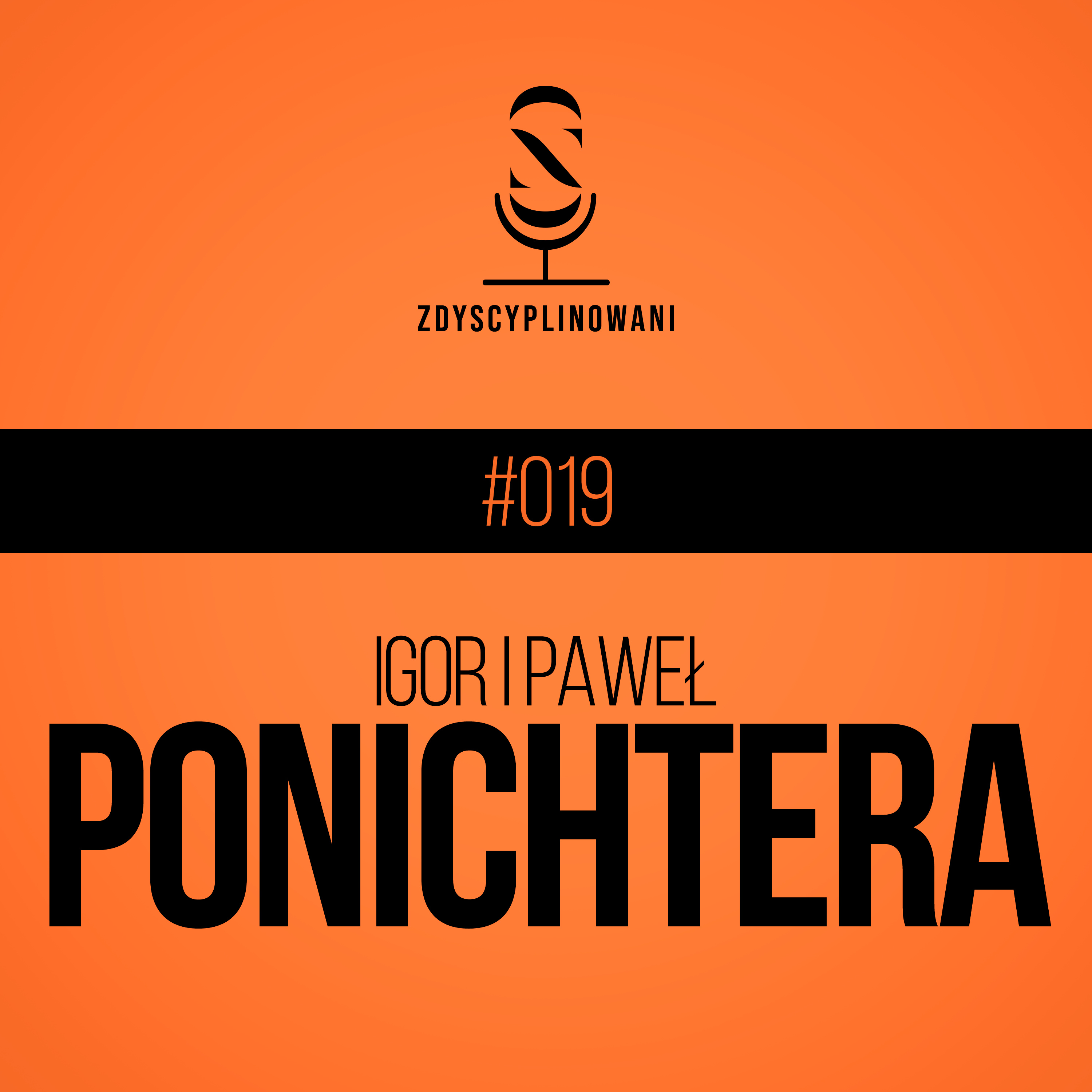 Igor i Paweł Ponichtera: "Każda pasja wymaga systematyczności" - Zdyscyplinowani #019 - Sezon 2 episode artwork