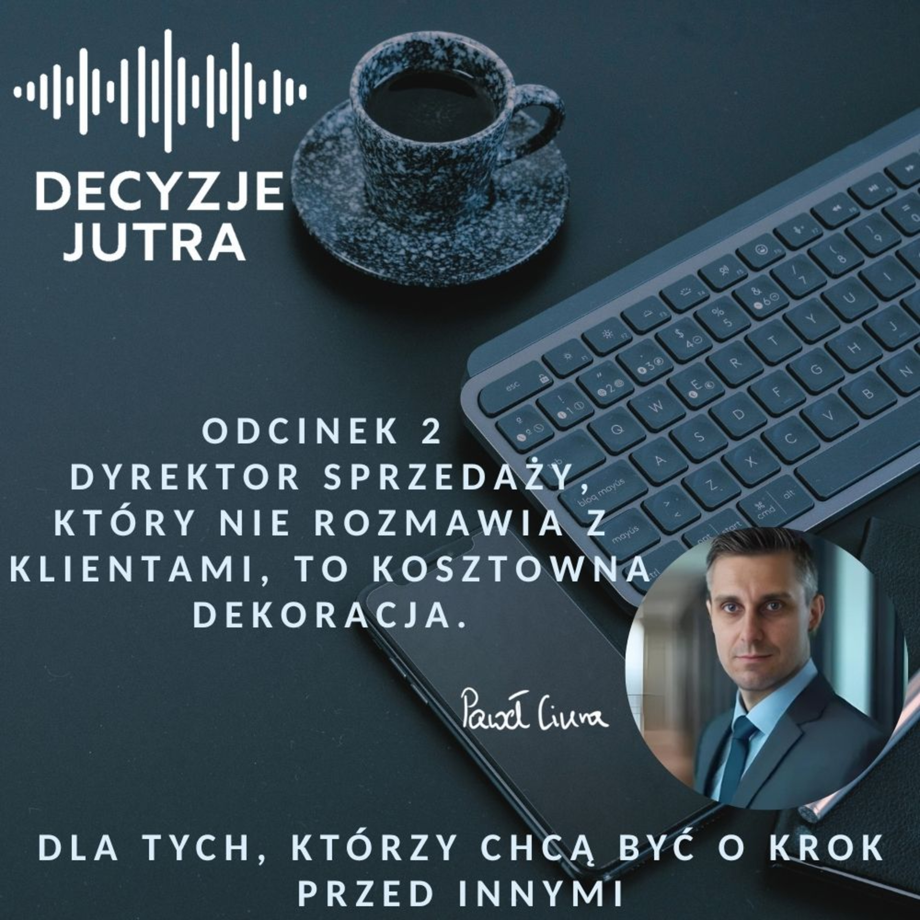 Odcinek 2 - Dyrektor sprzedaży, który nie rozmawia z klientami, to kosztowna dekoracja. episode artwork