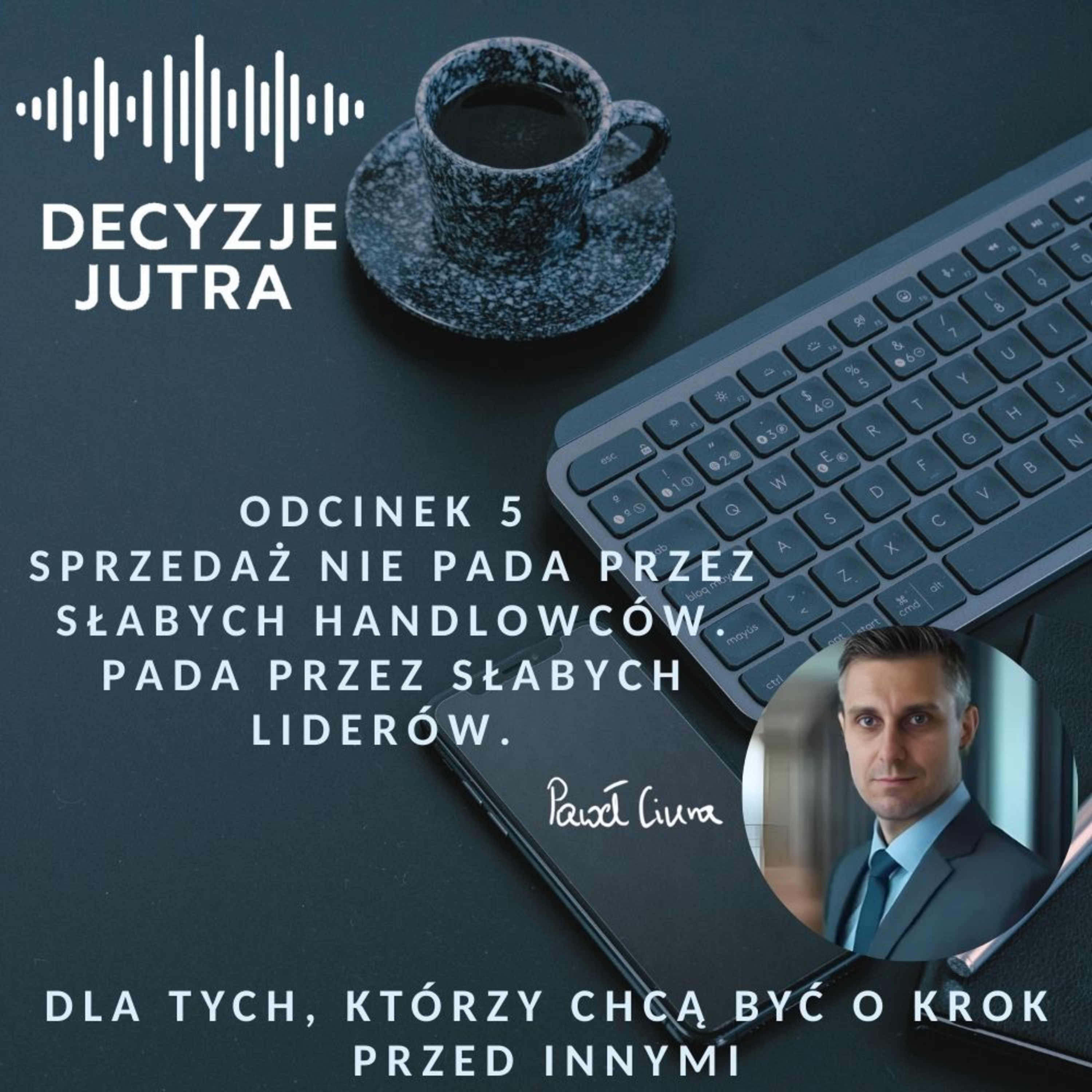Odcinek 5 - Sprzedaż nie pada przez słabych handlowców. Pada przez słabych liderów. episode artwork