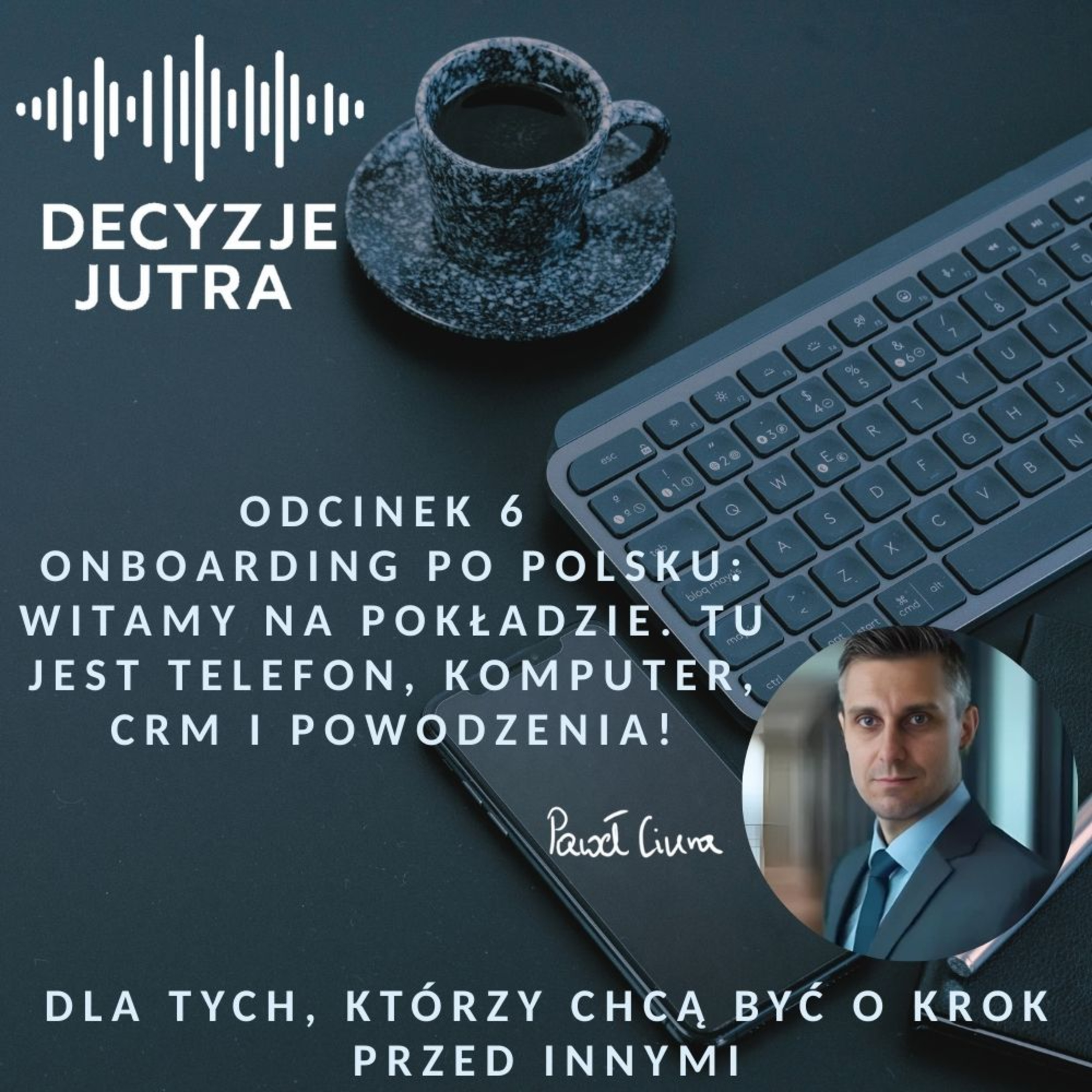Odcinek 6 - Onboarding po polsku: „Witamy na pokładzie. Tu jest telefon, komputer, CRM i powodzenia! episode artwork