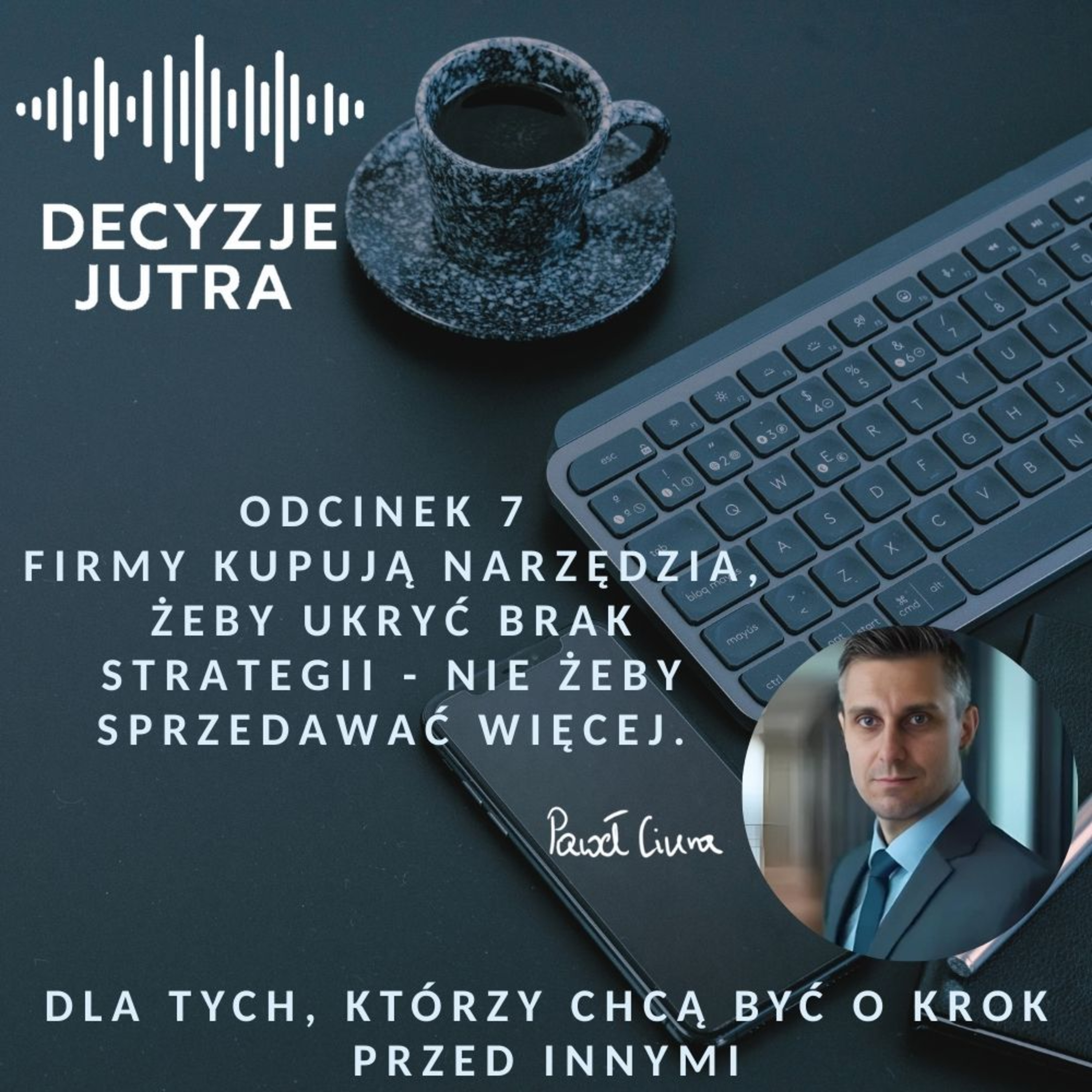 Odcinek 7 - Firmy kupują narzędzia, żeby ukryć brak strategii - nie żeby sprzedawać więcej. episode artwork
