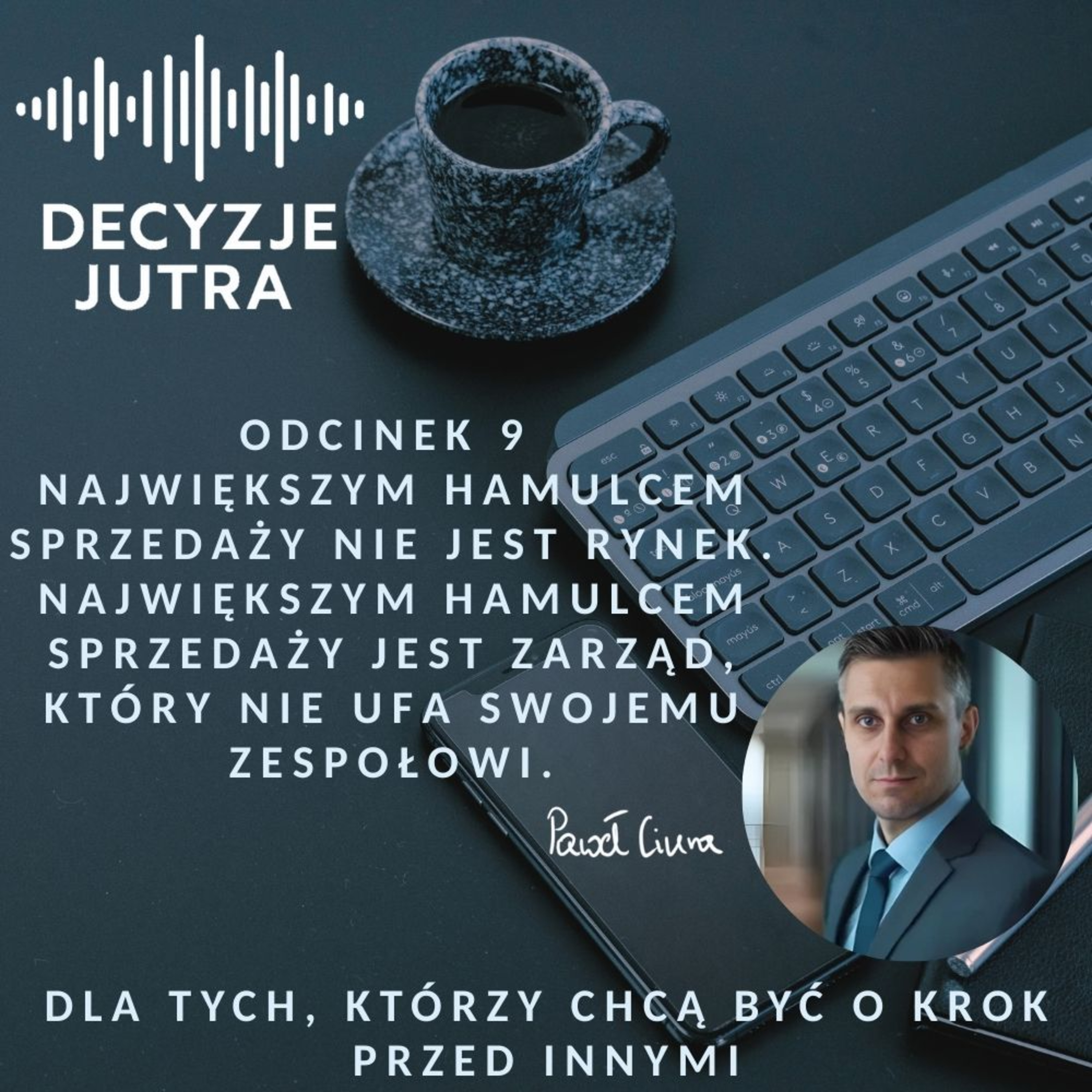 Odcinek 9 - Największym hamulcem sprzedaży nie jest rynek. Największym hamulcem sprzedaży jest zarząd, który nie ufa swojemu zespołowi. episode artwork