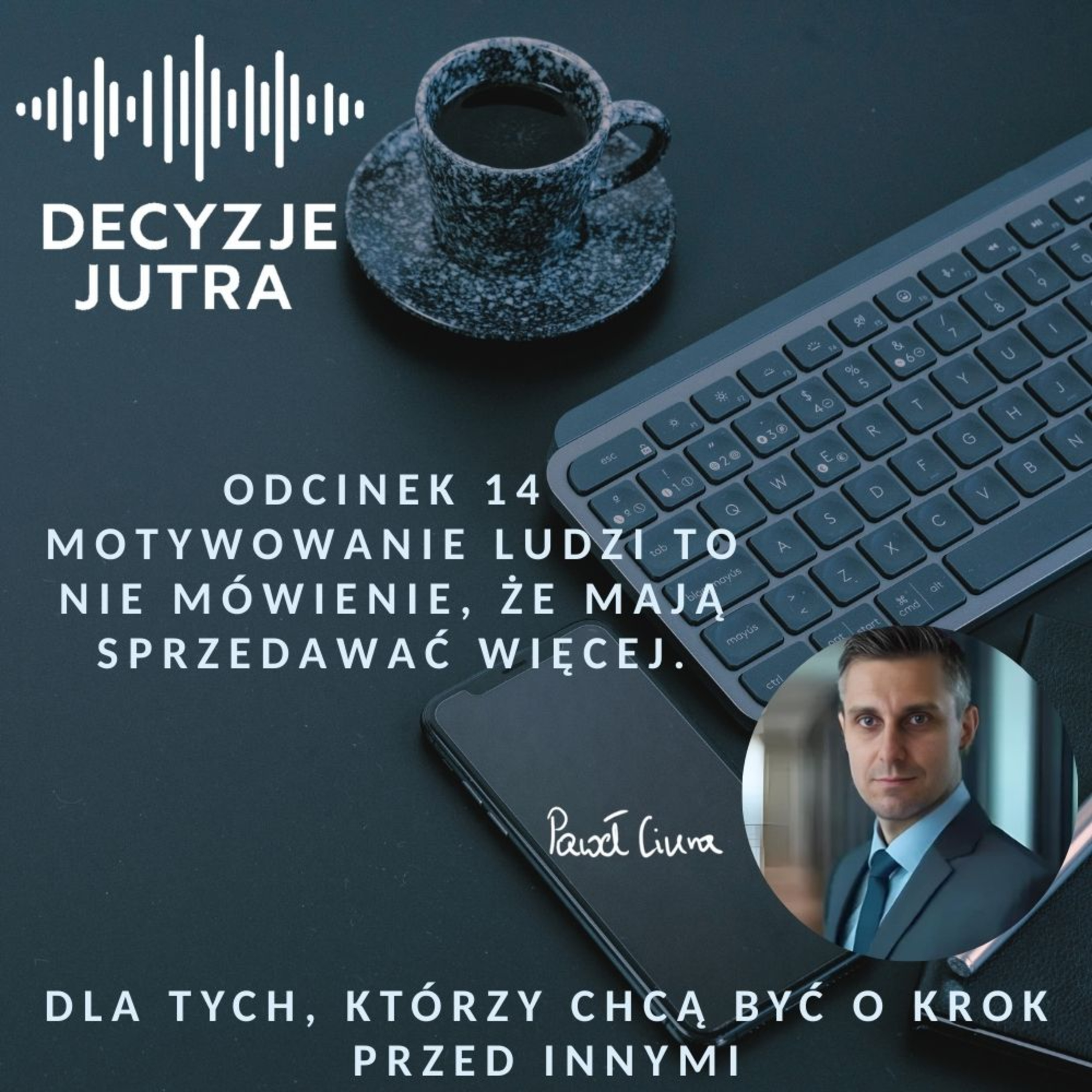 Odcinek 14 - Motywowanie ludzi to nie mówienie, że mają sprzedawać więcej. episode artwork