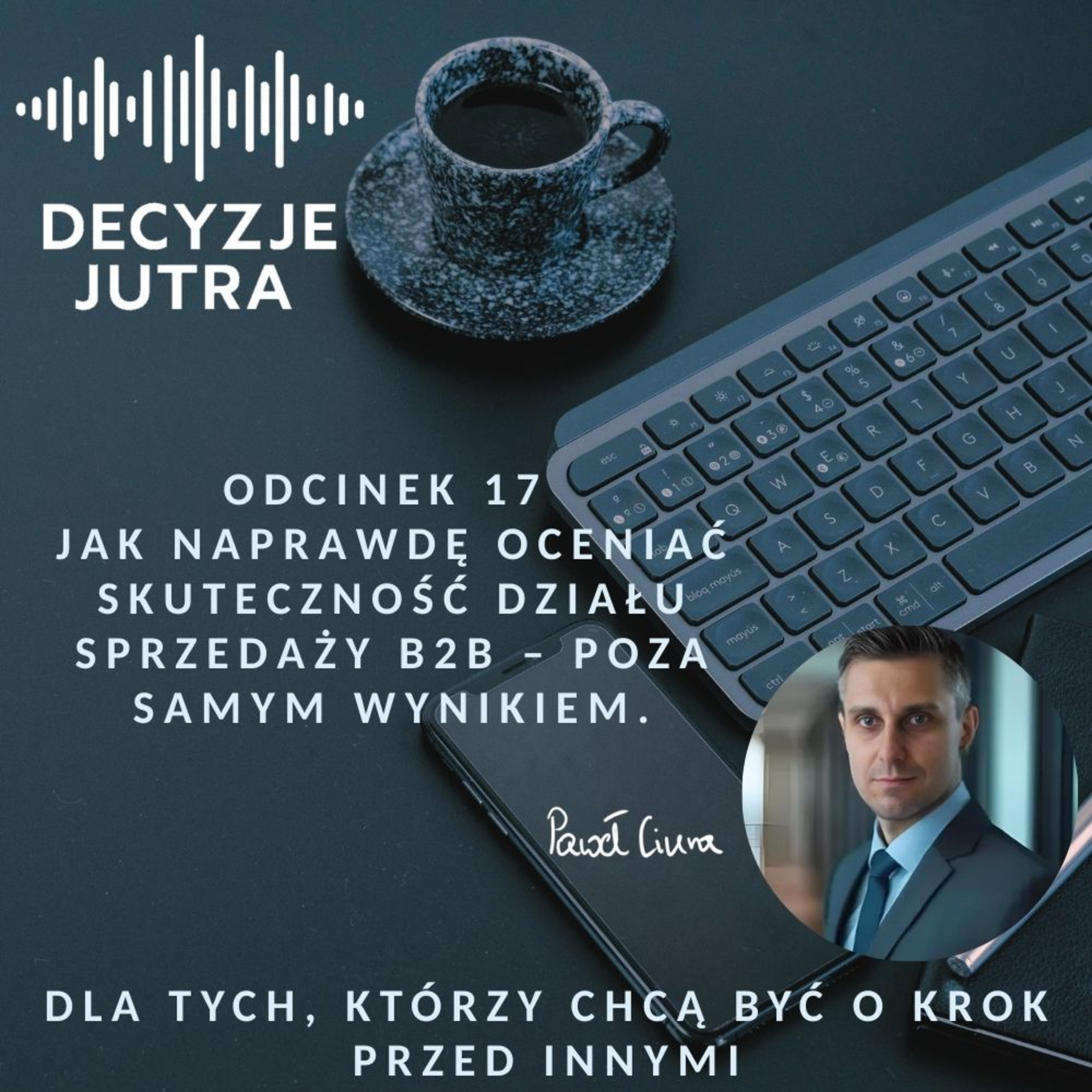 Odcinek 17 - Jak naprawdę oceniać skuteczność działu sprzedaży B2B – poza samym wynikiem. episode artwork