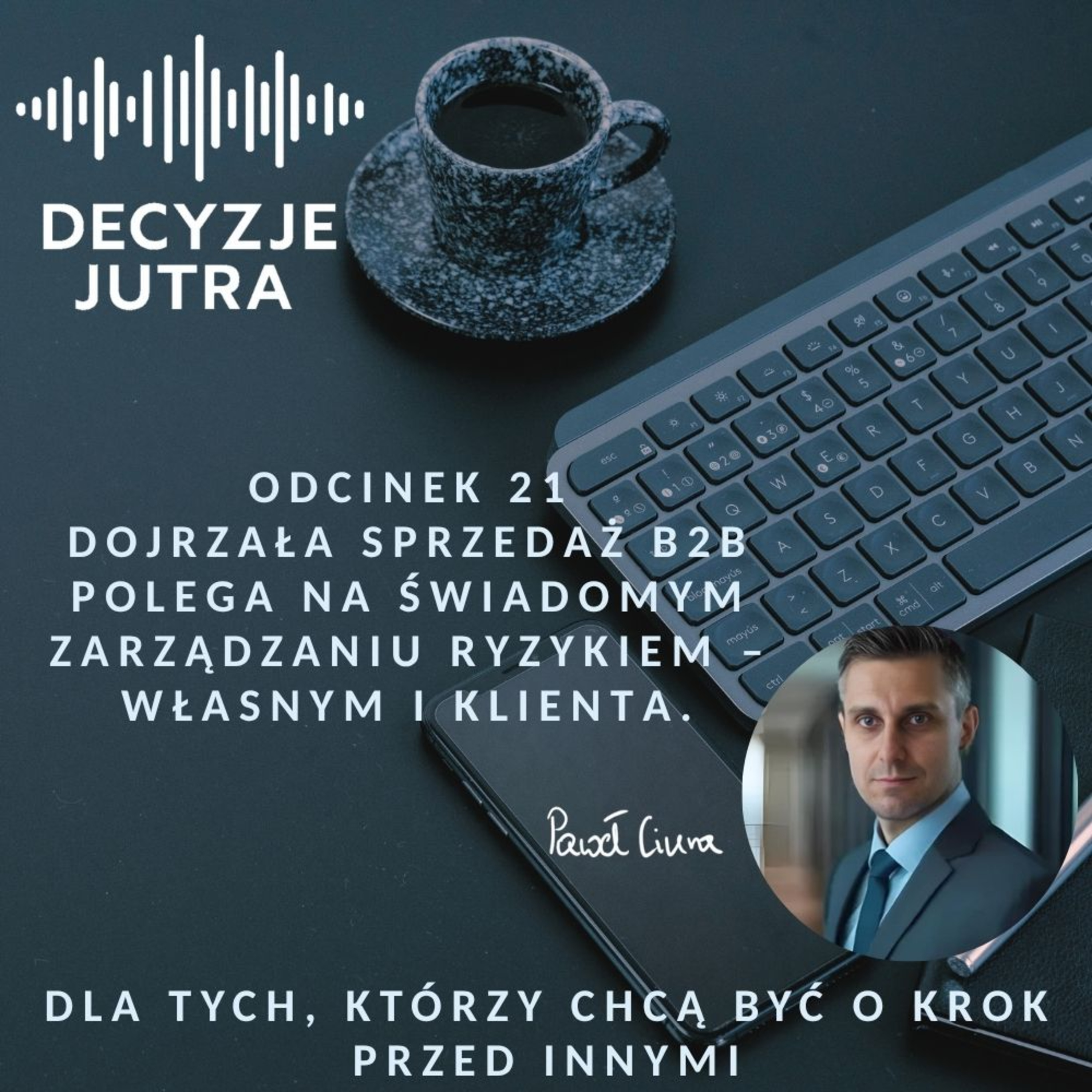 Odcinek 21 - Dojrzała sprzedaż B2B polega na świadomym zarządzaniu ryzykiem – własnym i klienta. episode artwork