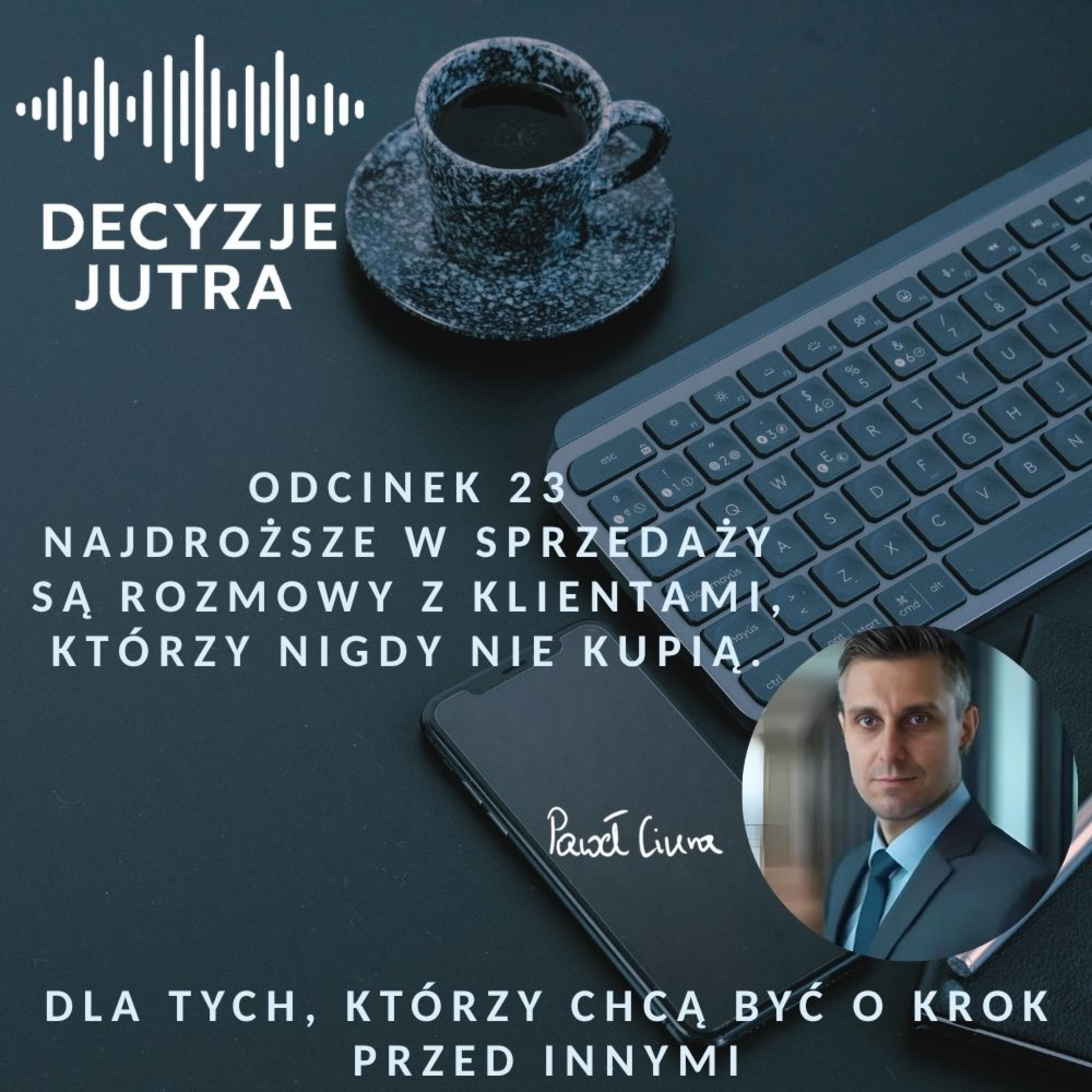 Odcinek 23 - Najdroższe w sprzedaży są rozmowy z klientami, którzy nigdy nie kupią. episode artwork
