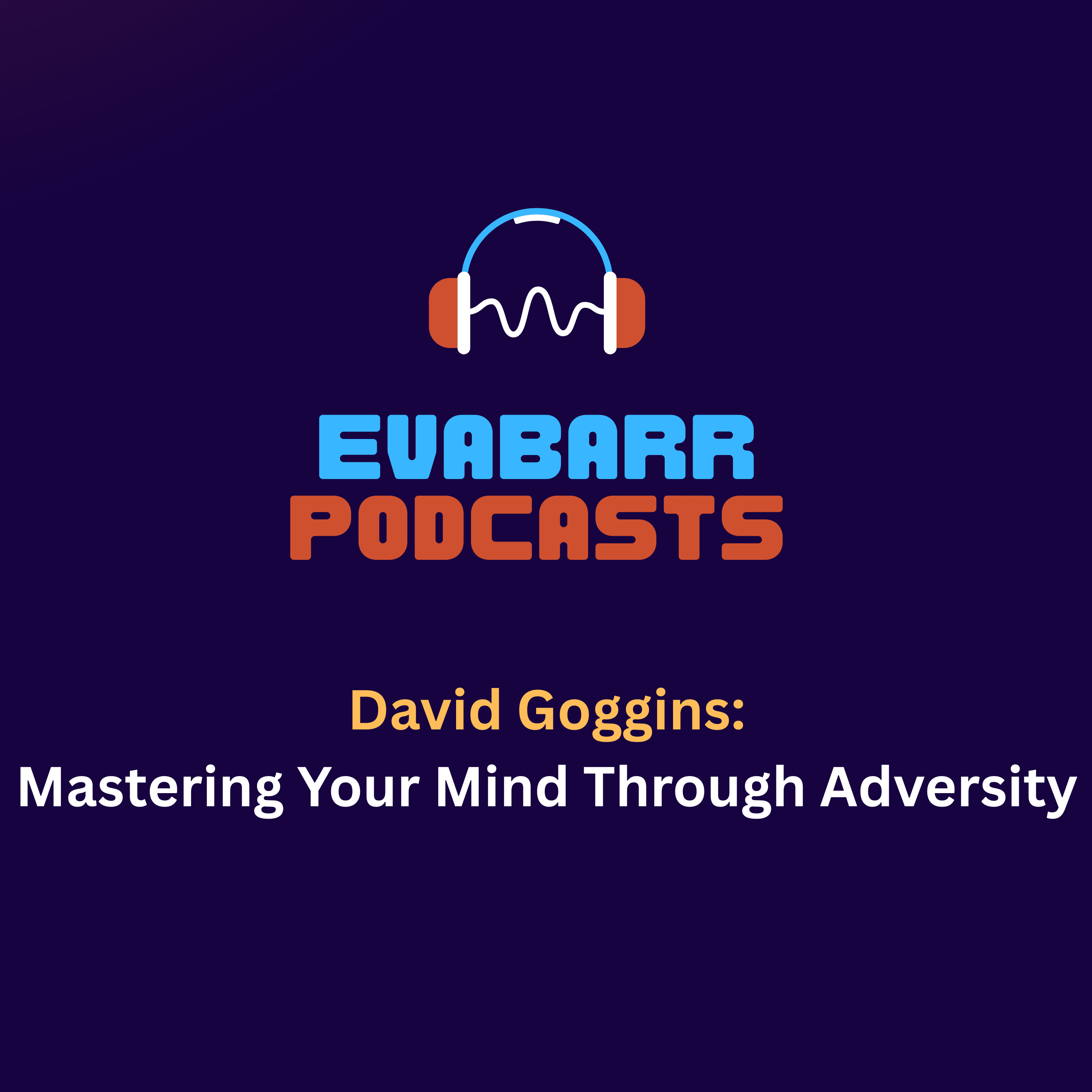 David Goggins: Mastering Your Mind Through Adversity episode artwork
