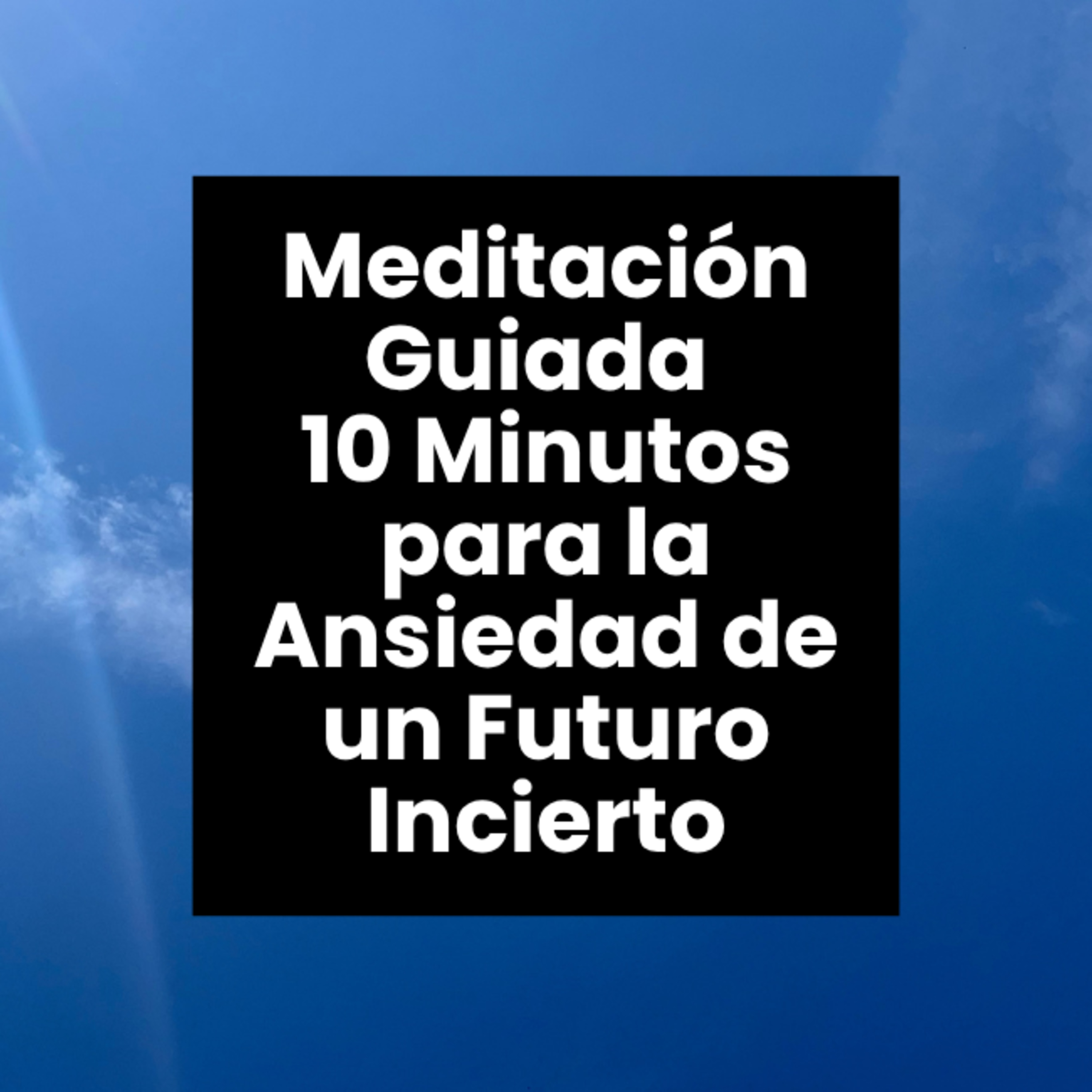 Meditaciónes Guiadas para la Ansiedad - 10 Minutos