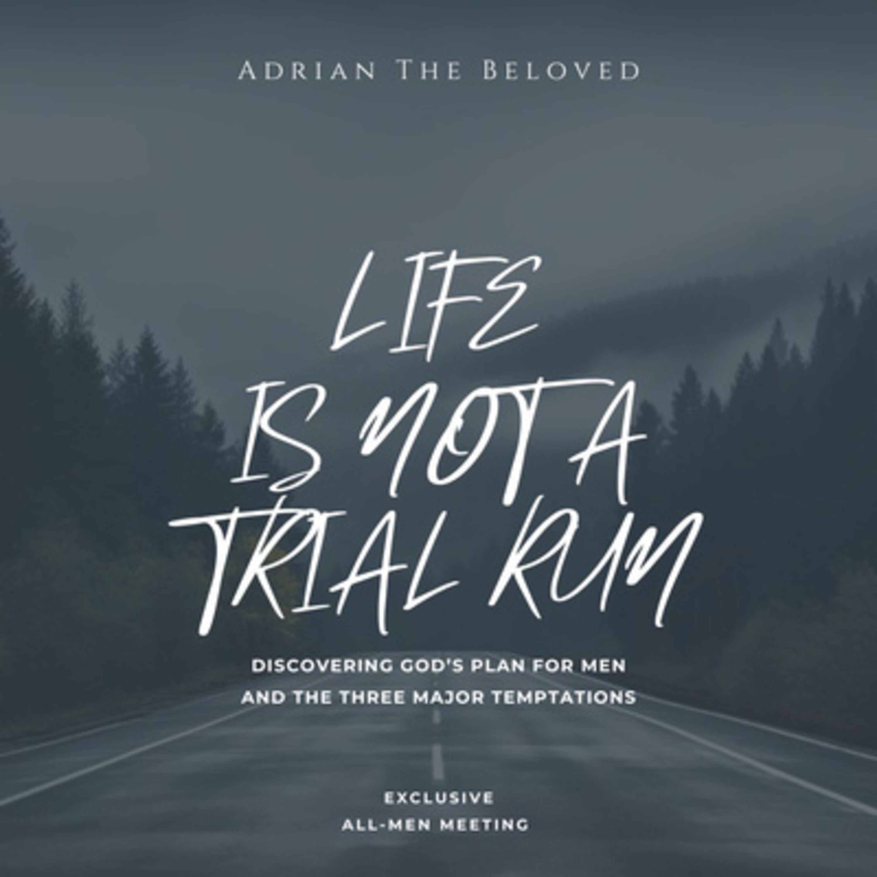 Life is not a Trial Run: Discovering God’s Purpose for Men and the Three Major Temptations of Men