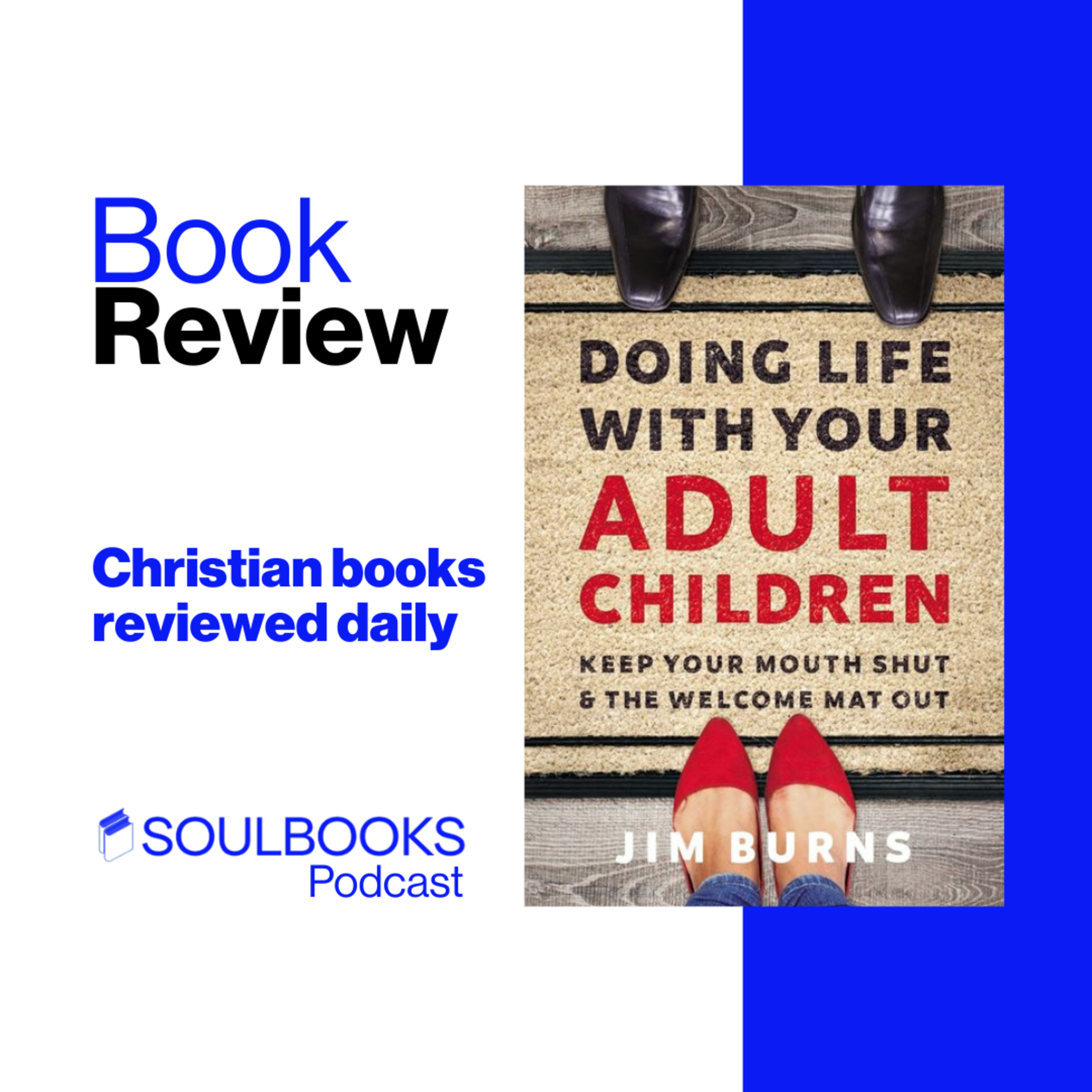Doing Life with Your Adult Children: Keep Your Mouth Shut and the Welcome Mat Out by Jim Burns – Christian Book Review episode artwork