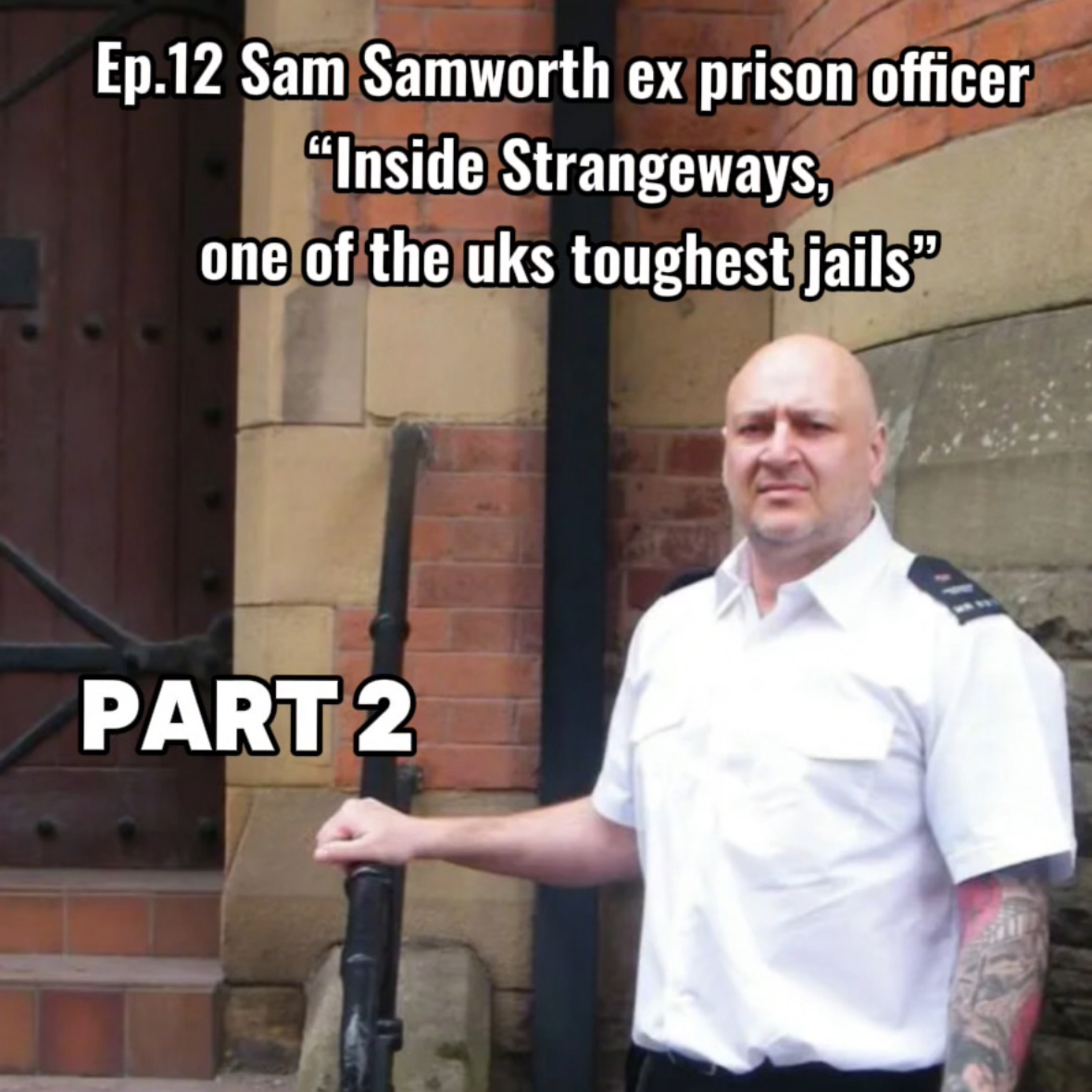 Ep.12 , Ex prison officer Sam Samworth .Pt 2 the downfall of the prison system & Two tier justice”  episode artwork