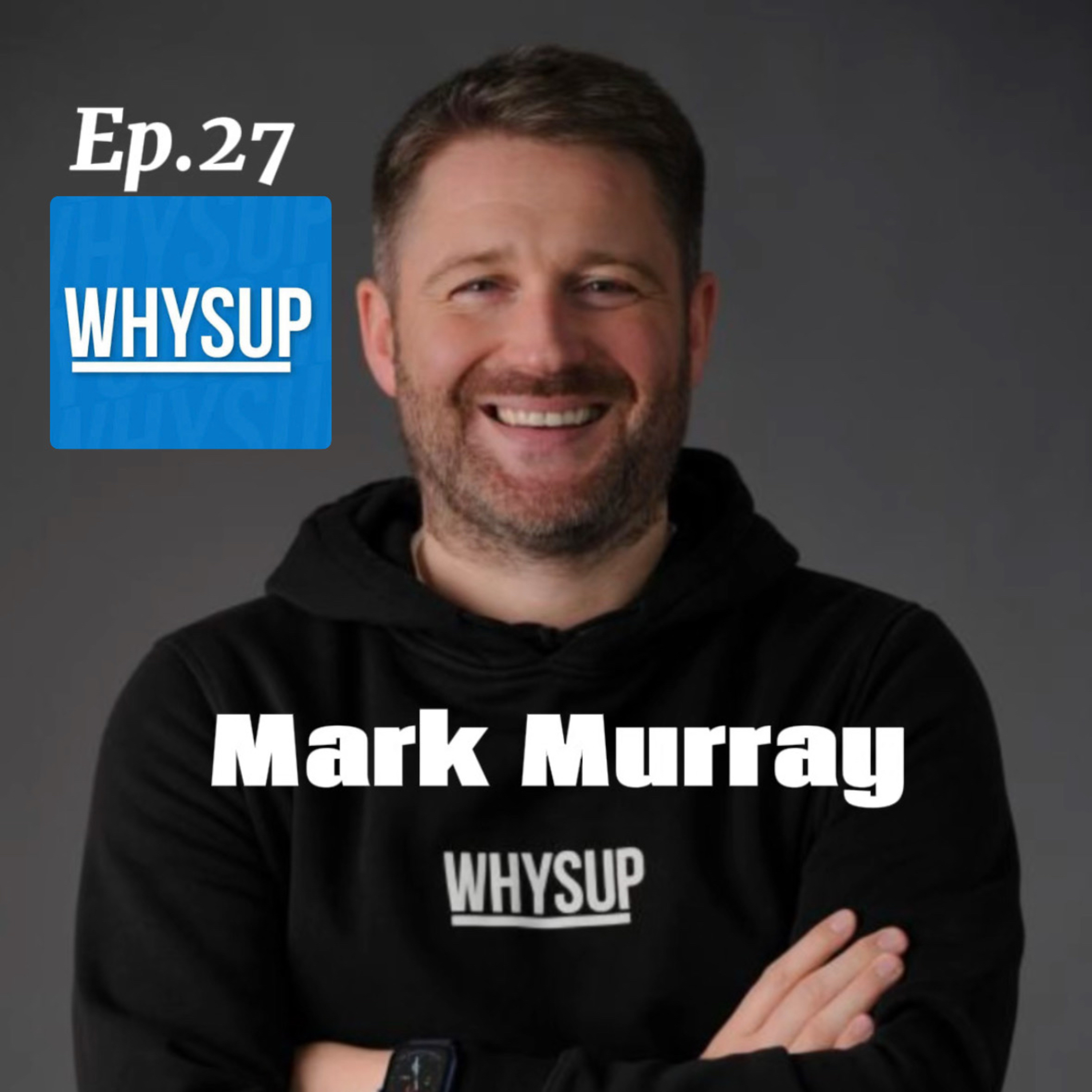 Ep.27 “Whysup” Mark Murray tells his journey from addiction & recovery to helping others.  episode artwork