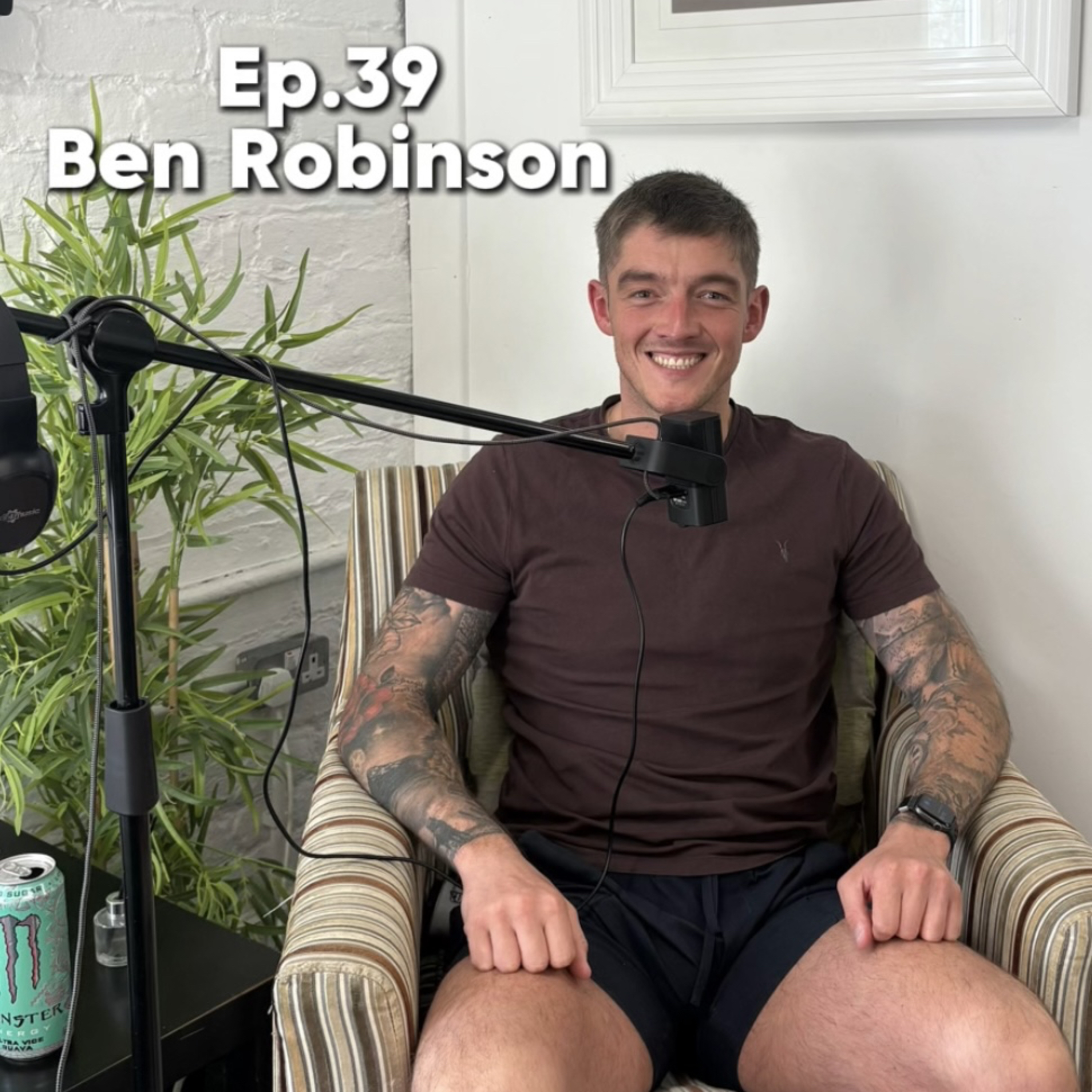 Ep.39 Ben Robinson “overcoming 10 year battle with eating disorder & mental health”  episode artwork