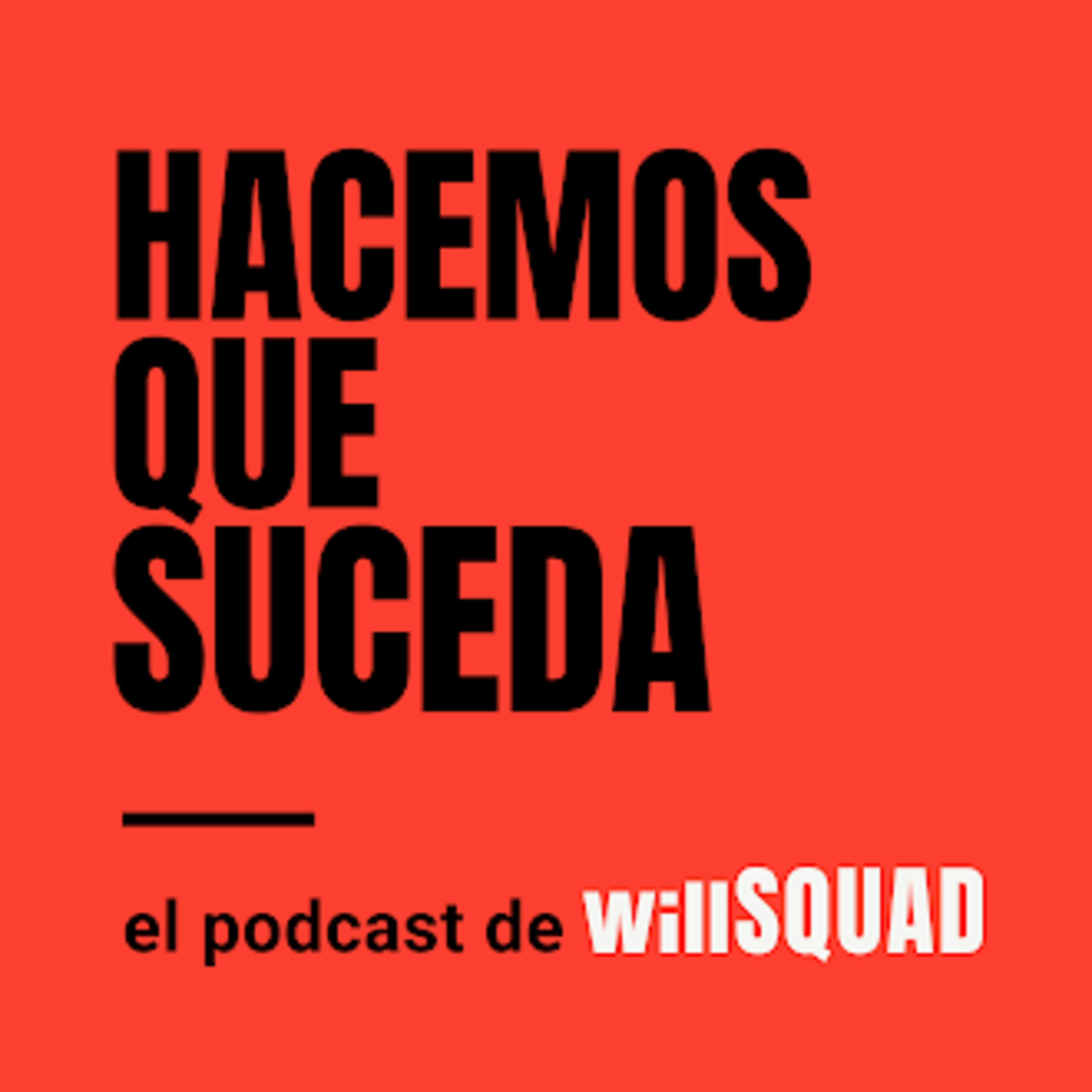Trailer Hacemos Que Suceda, el podcast de will SQUAD episode artwork