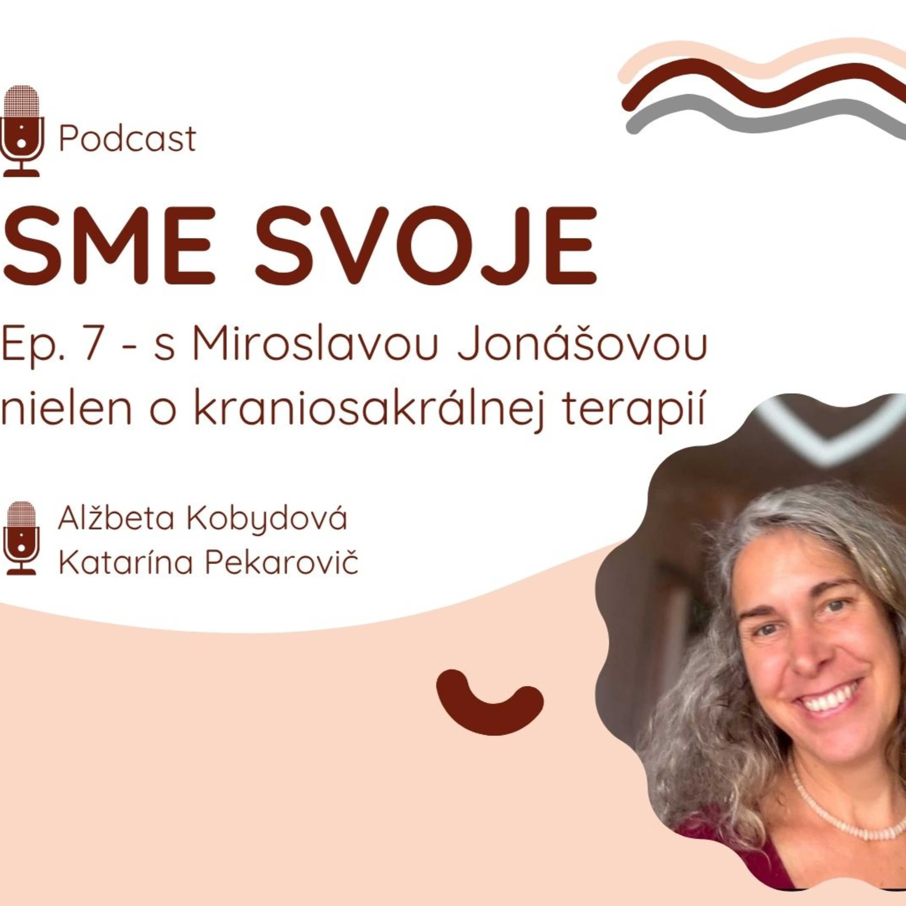 Ep. 7 - "Byť hrdá na to, čo nesiem." - s kraniosakrálnou terapeutkou Mirkou Jonášovou, ktorá nám otvorila dvere do sveta jemnej, ale hlbokej práce s telom episode artwork