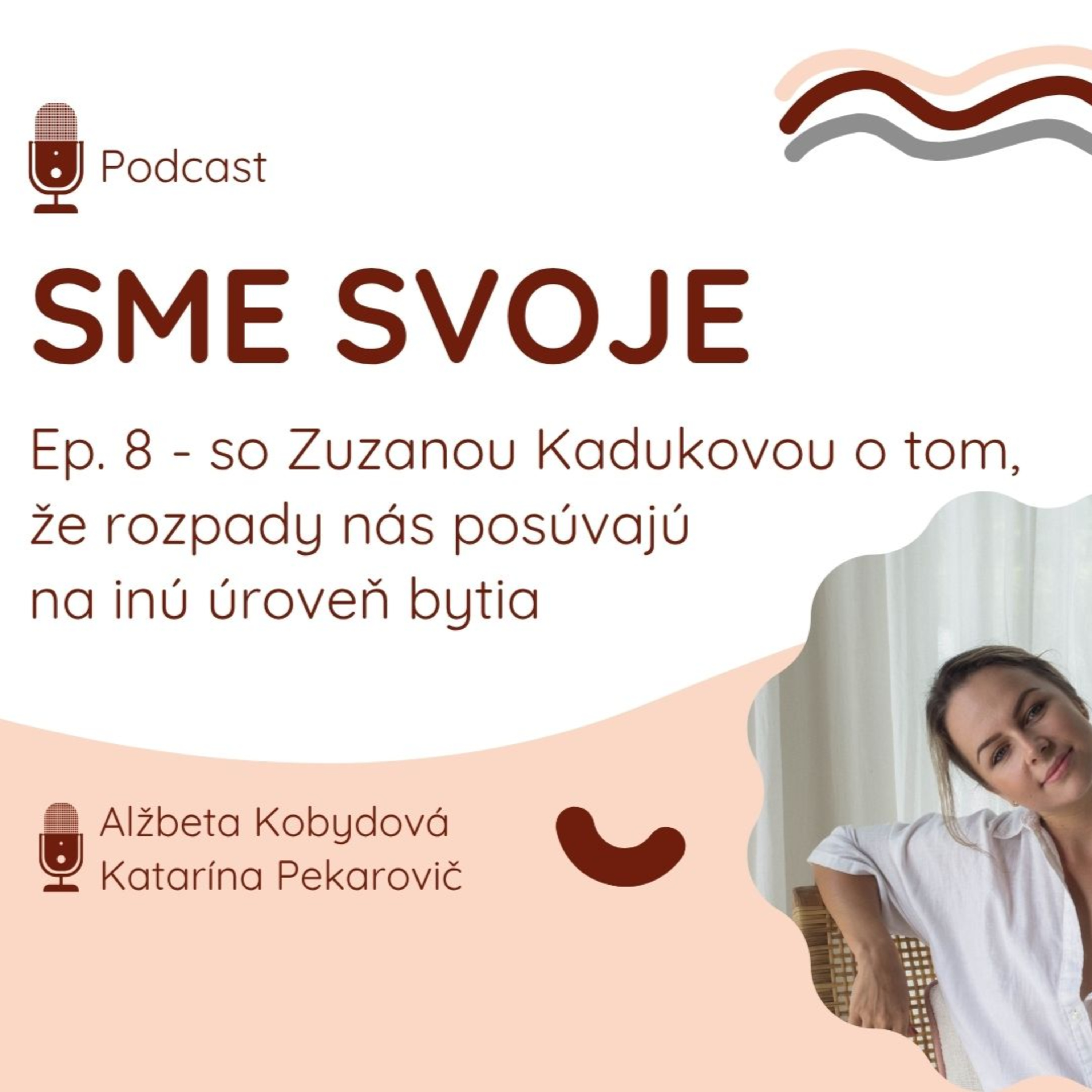 Ep. 8 - "Je dôležité vedieť a dovoliť si rozpadnúť sa" - so Zuzanou Kadukovou o tom, že životné situácie v ktorých sa rozpadneme, nás posúvajú na inú úroveň bytia episode artwork