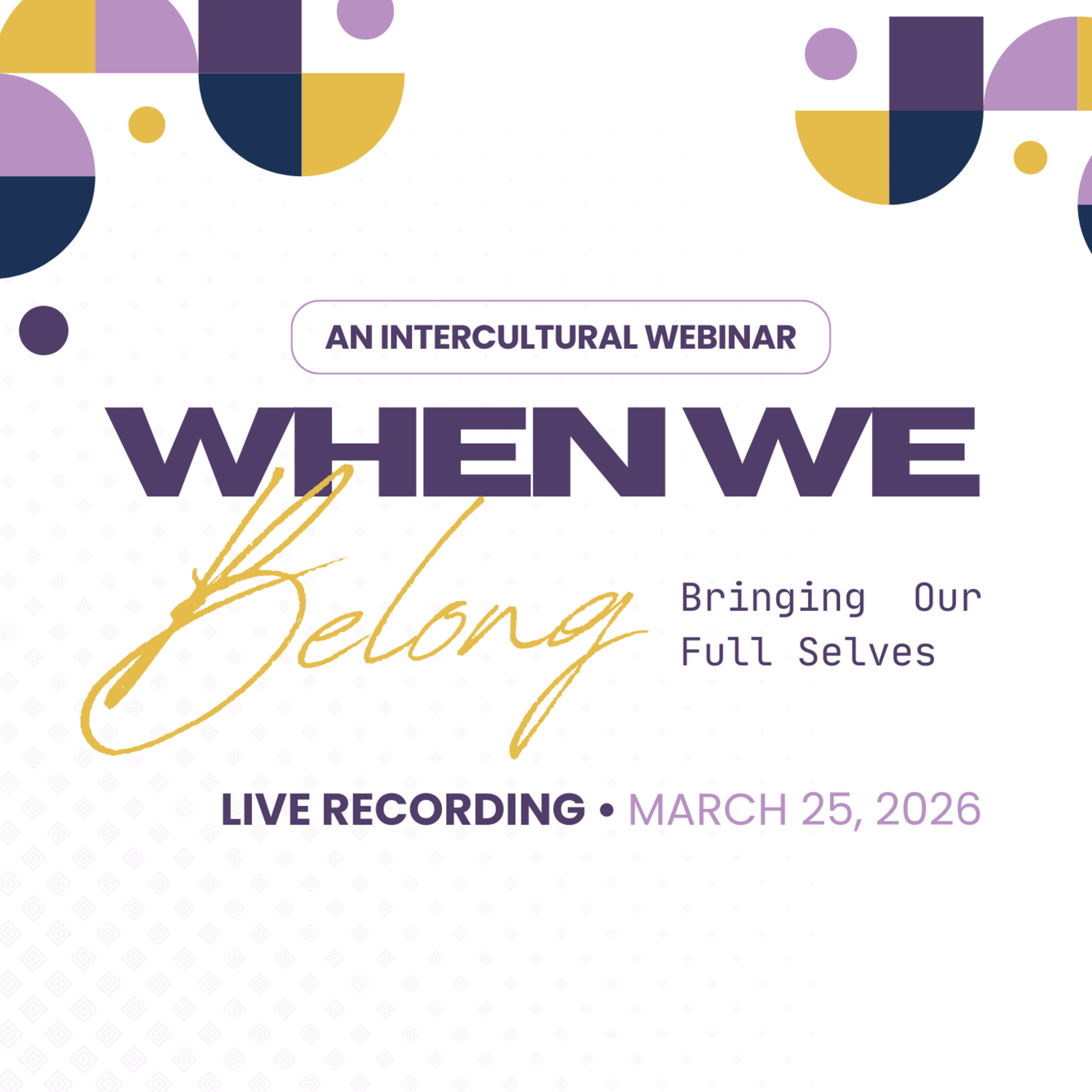 Special Episode: When We Belong – Bringing Our Full Selves (Intercultural Webinar Live Recording)