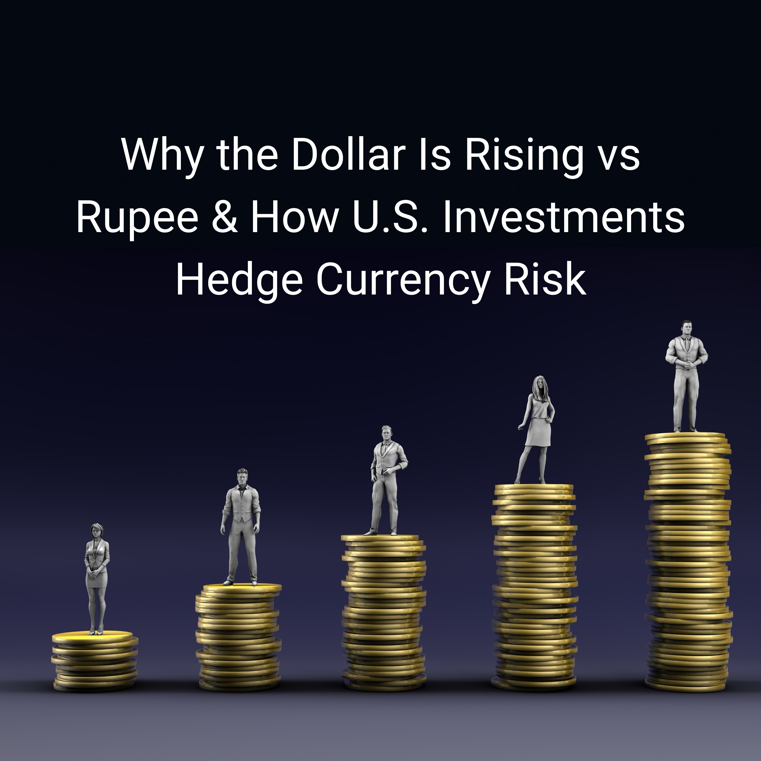Why the Dollar Is Rising Against the Rupee | Currency Hedge Strategies & U.S. Investments Explained