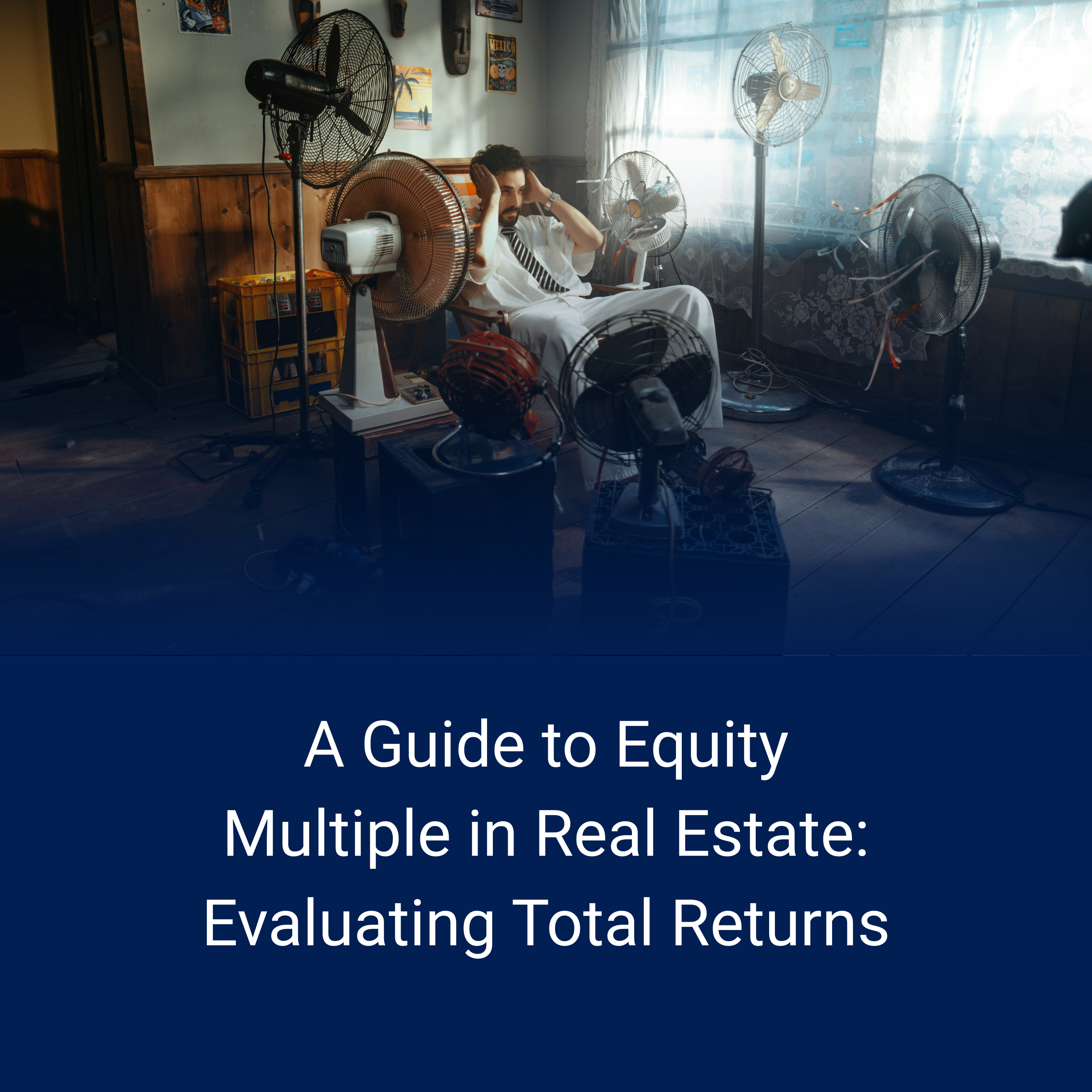 A Guide to Equity Multiple in Real Estate: Evaluating Total Returns