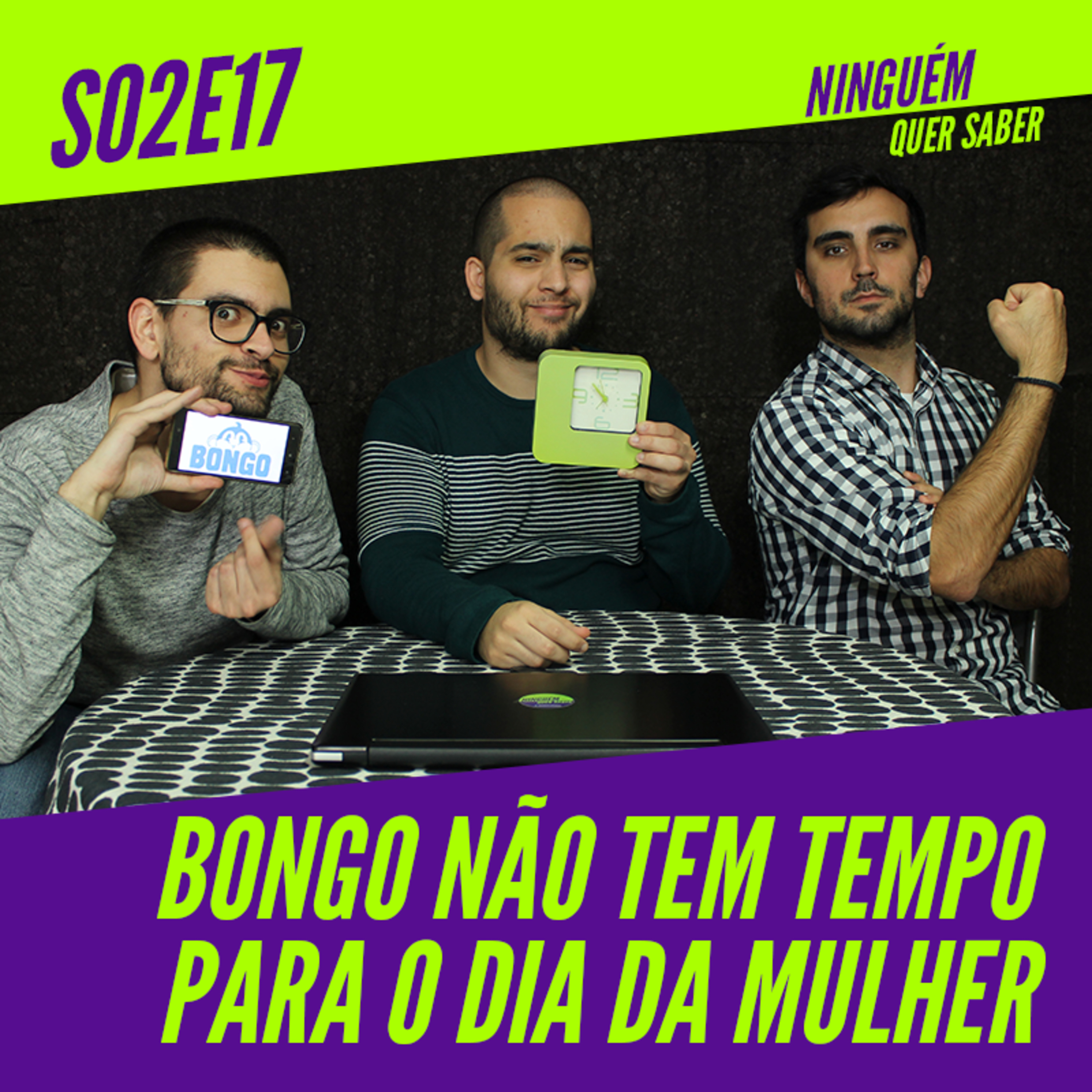 T02 E17 | Bongo Não Tem Tempo Para o Dia da Mulher episode artwork
