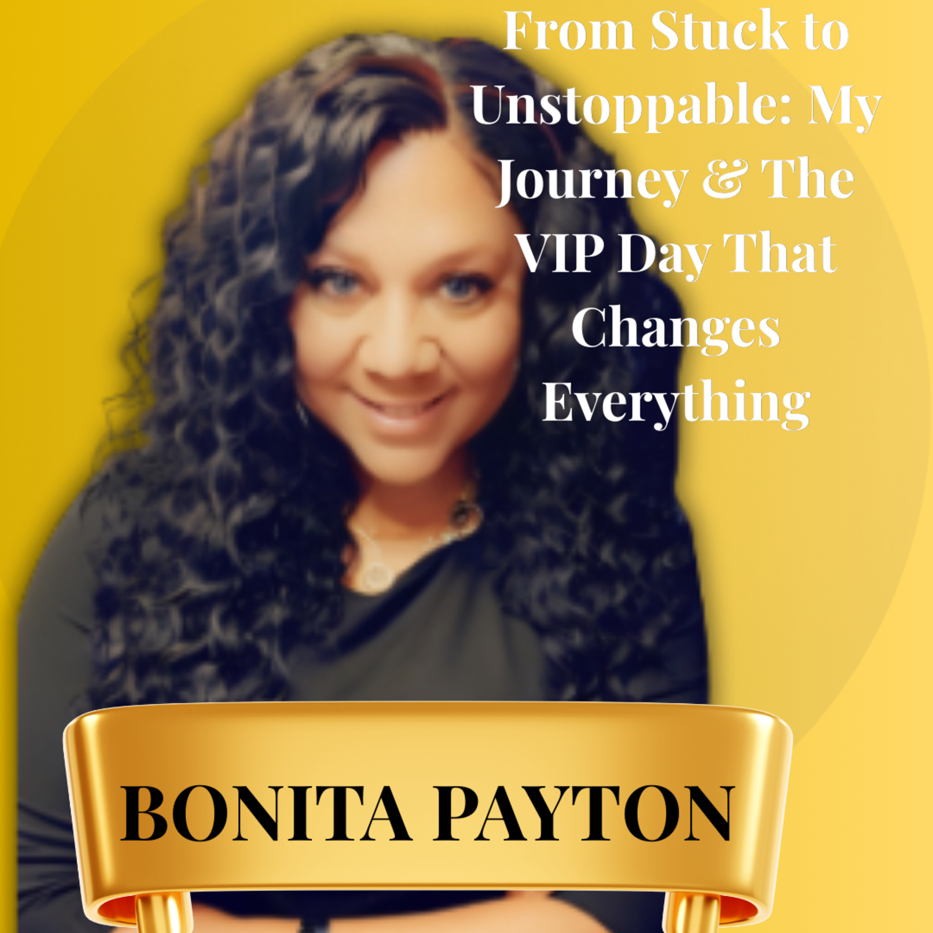 Unbreakable, Unapologetic and Unstoppable Podcast with Bonita Payton