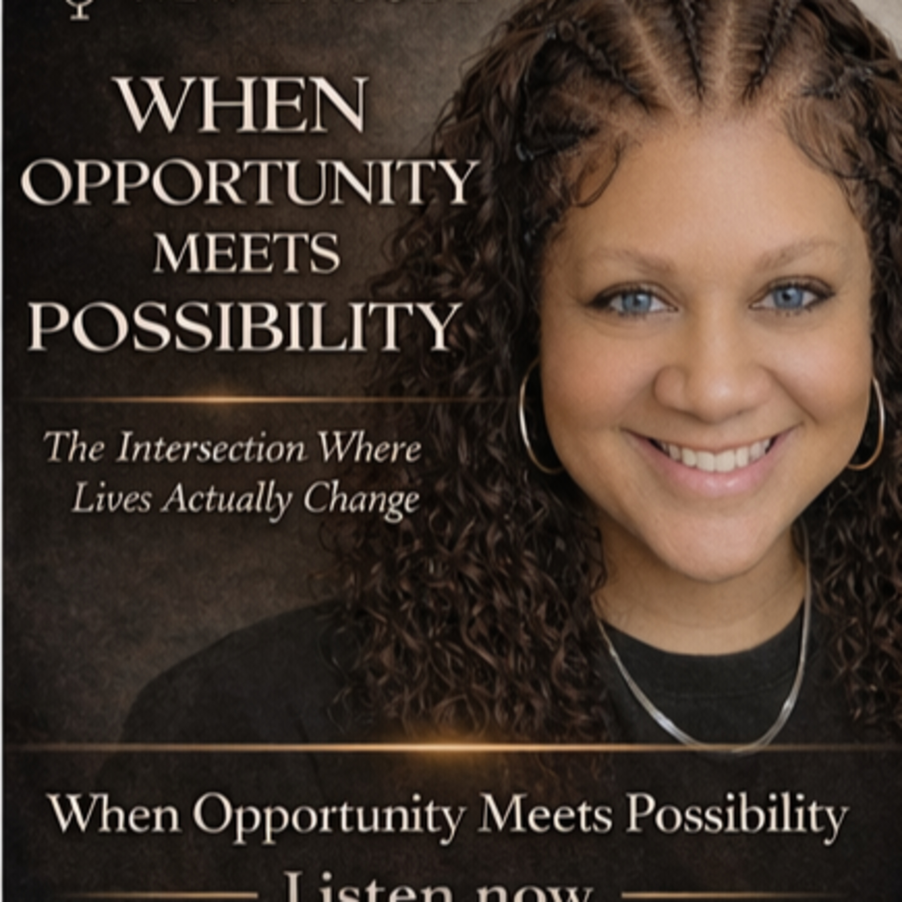 When Opportunity Meets Possibility :The Intersection Where Lives Actually Change episode artwork