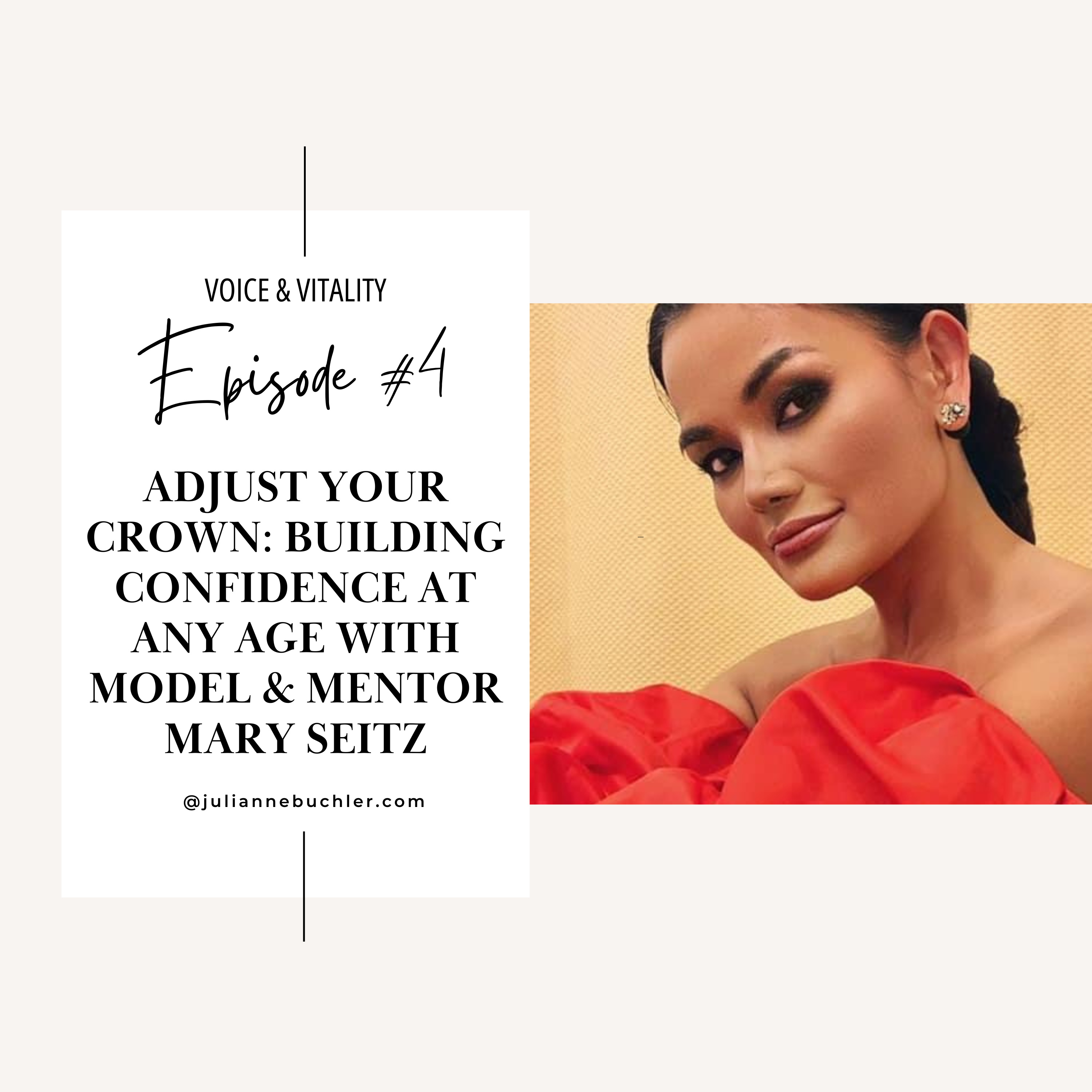 Ep. 04 — Adjust Your Crown: Building Confidence at Any Age with Model & Mentor Mary Seitz
