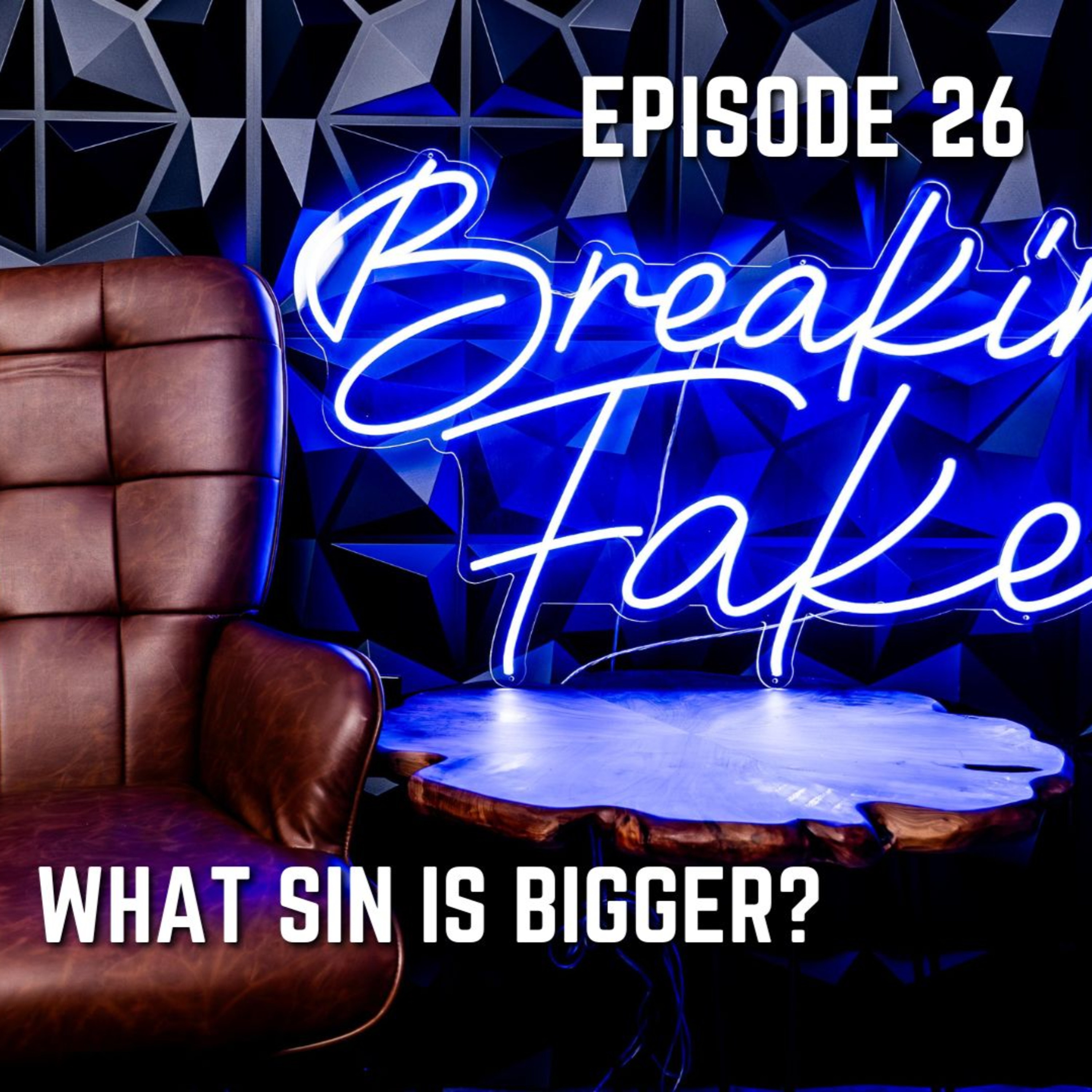 BREAKING FAKE | What Sin Is Bigger? episode artwork